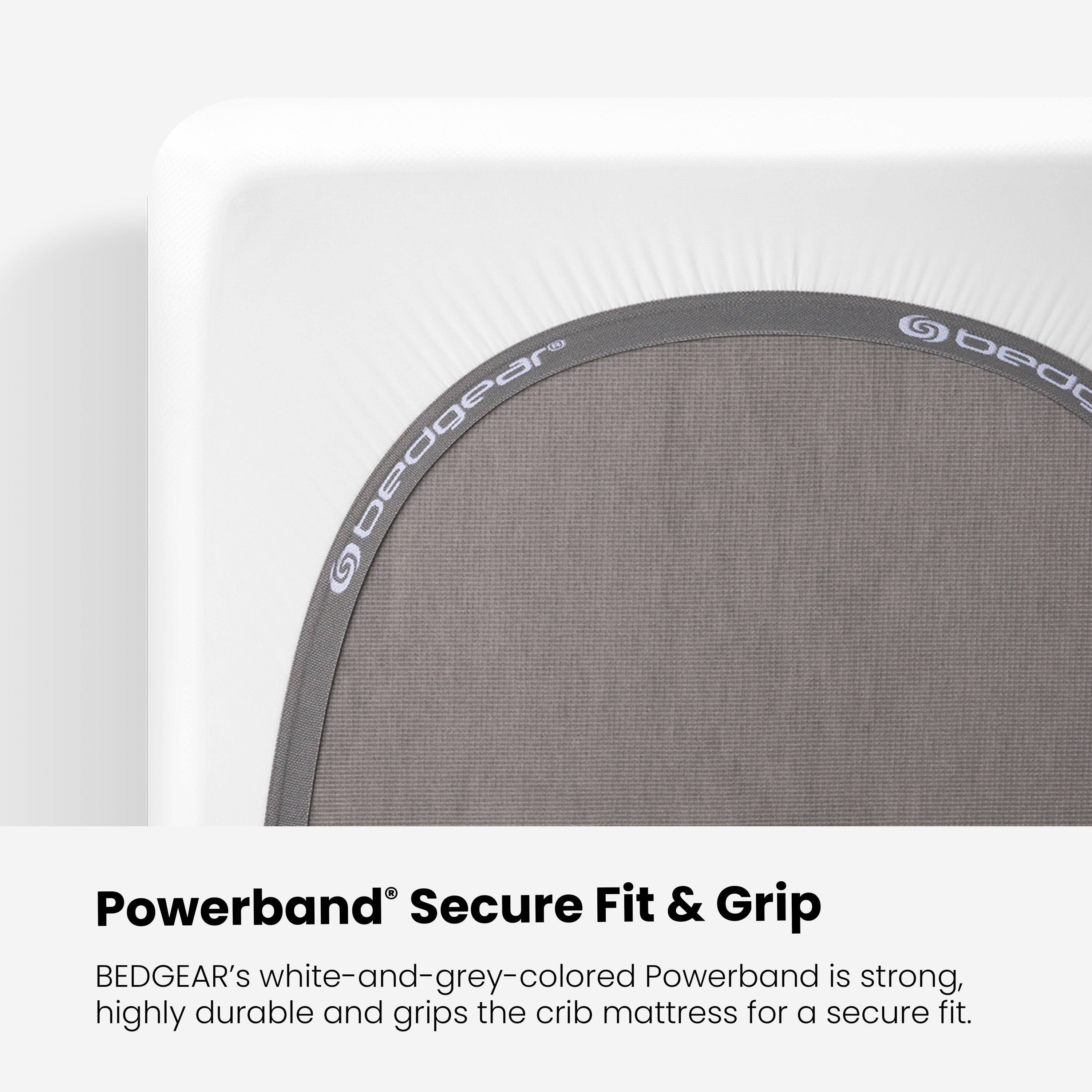 bedgear

Powerband Secure Fit & Grip BEDGEAR's white-and-grey-colored Powerband is strong, highly durable and grips the crib mattress for a secure fit.