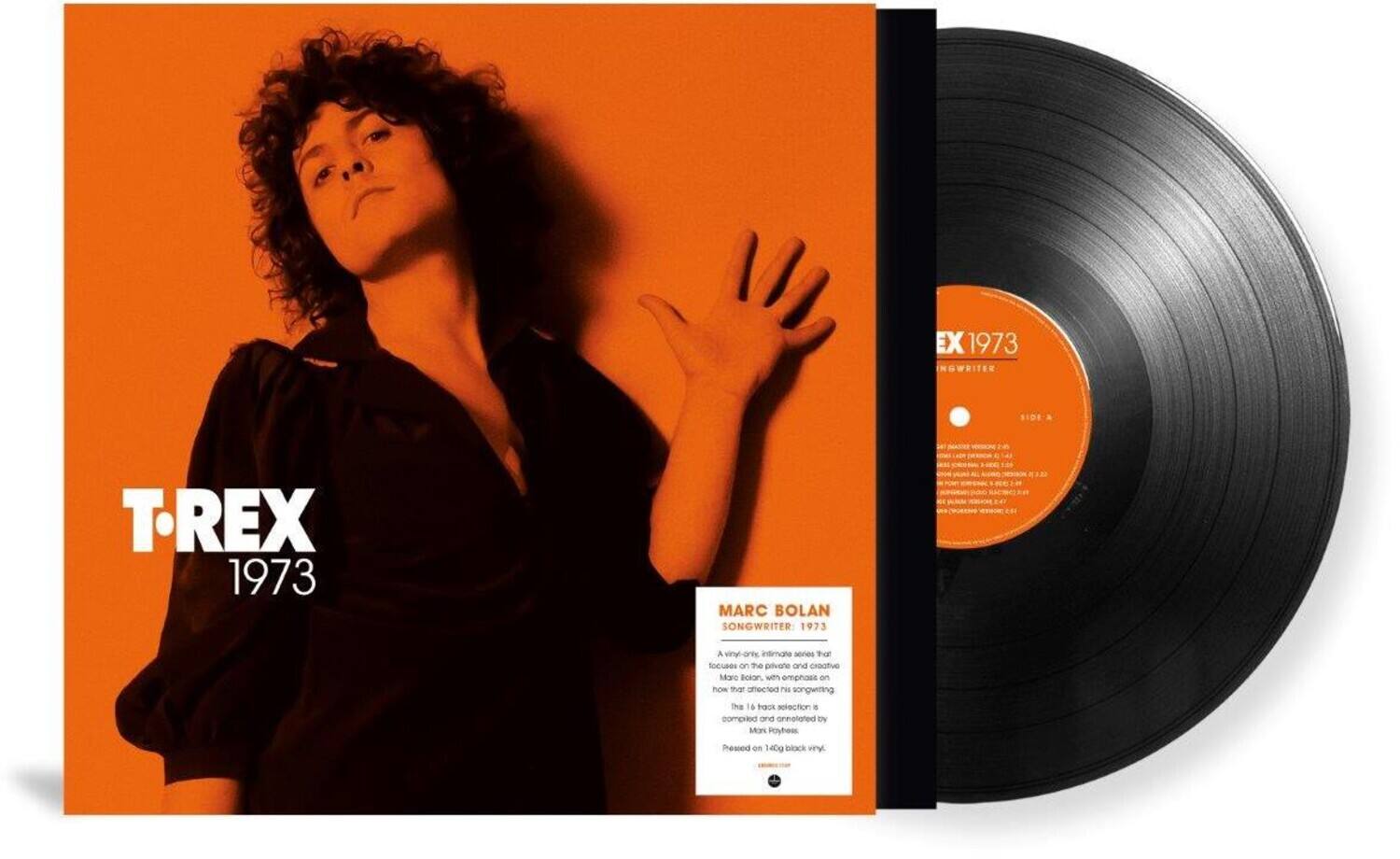 **T-REX 1973**

**MARC BOLAN SONGWRITER 1973**

A vinyl-are intimate series that focuses on the private and creative Maro Bolan, with emphasis on how that affected his songwriting.

The 16 track selection is compiled and annotated by Mark Poynter.

Pressed on 140g black vinyl.

**EX 1973 NOWRITER**

**SIDE A**