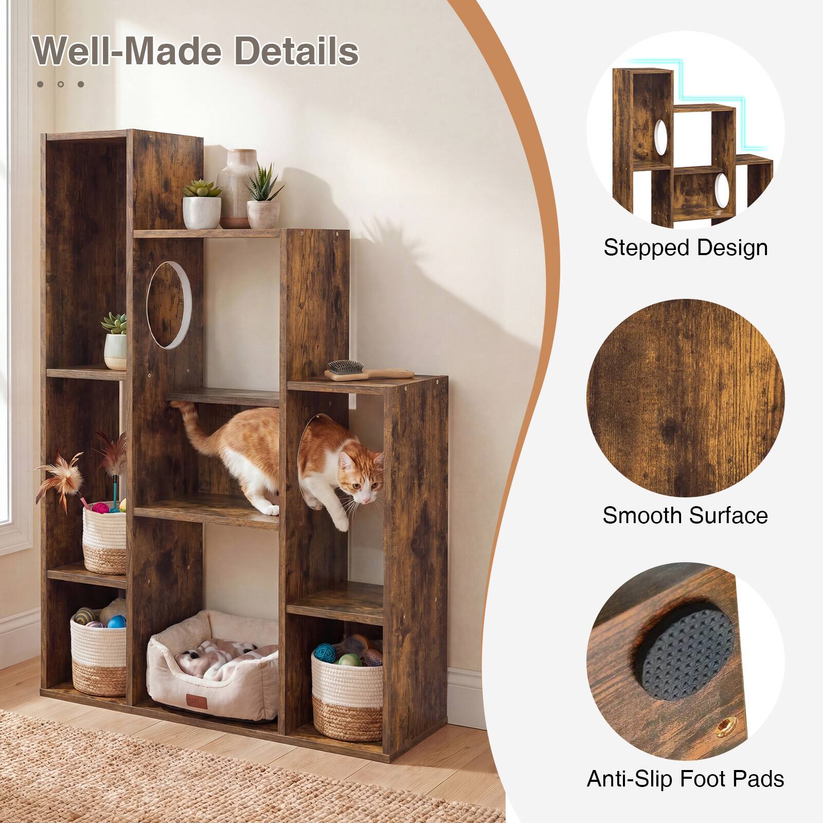 Well-Made Details  
Stepped Design  
Smooth Surface  
Anti-Slip Foot Pads