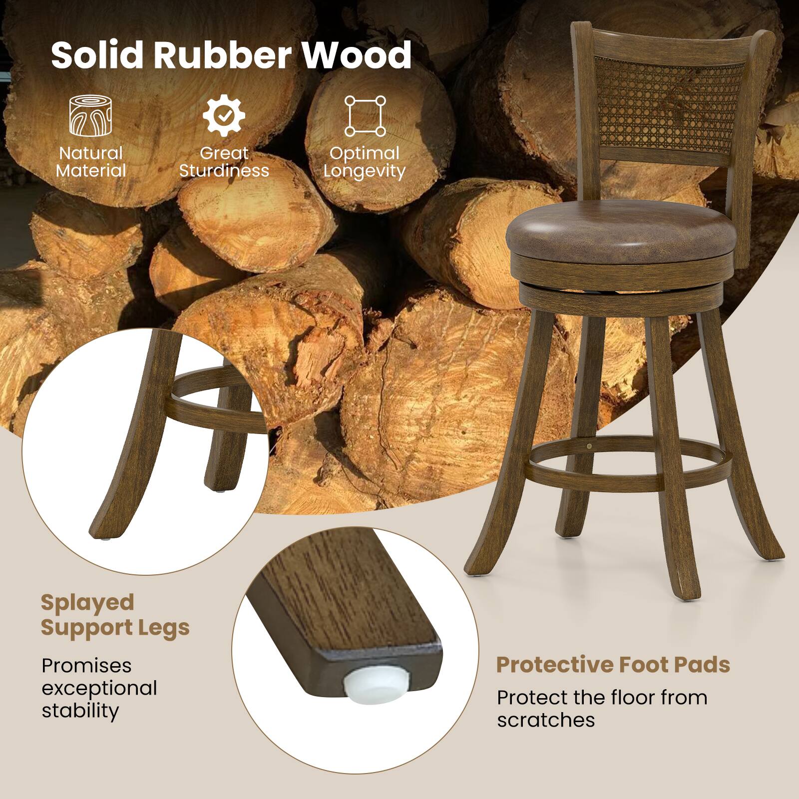 Solid Rubber Wood

- Natural Material
- Great Sturdiness
- Optimal Longevity

Splayed Support Legs
Promises exceptional stability

Protective Foot Pads
Protect the floor from scratches