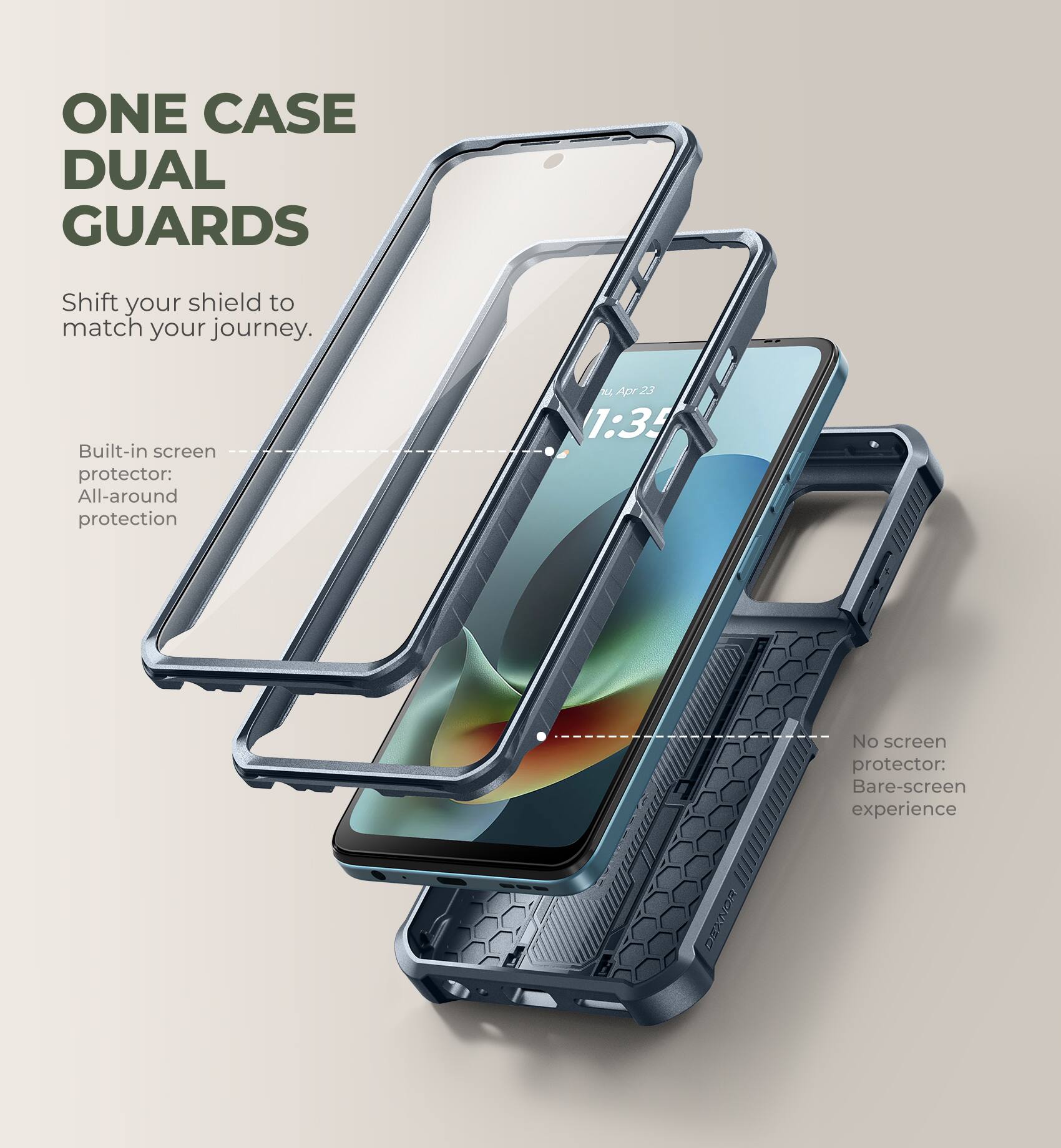ONE CASE DUAL GUARDS  
Shift your shield to match your journey.  

Built-in screen protector: All-around protection  

No screen protector: Bare-screen experience