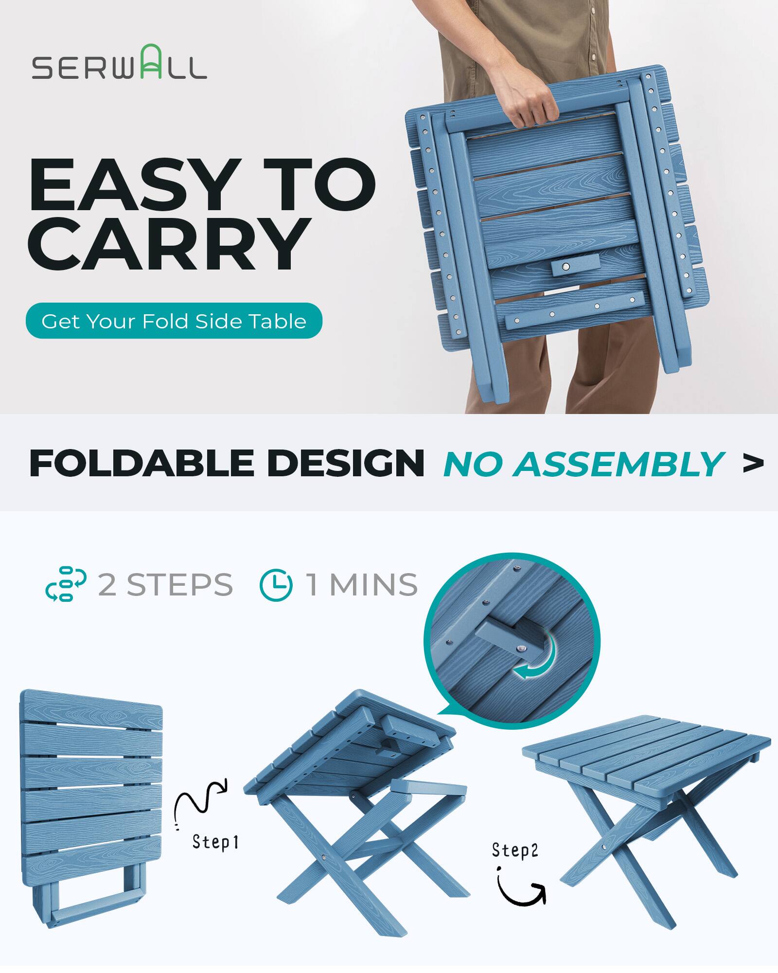 SERWALL

EASY TO CARRY

Get Your Fold Side Table

FOLDABLE DESIGN NO ASSEMBLY >

2 STEPS
1 MINS

Step1
Step2