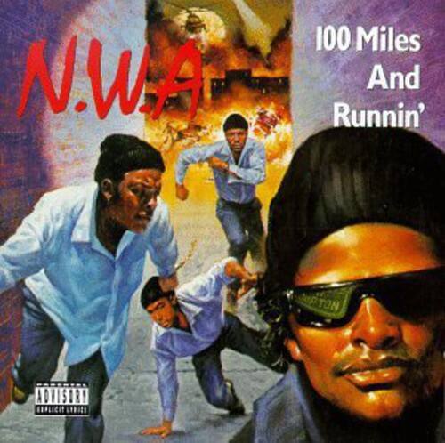 N.W.A  
100 Miles And Runnin'  

ADVISORY  
Explicit Lyrics