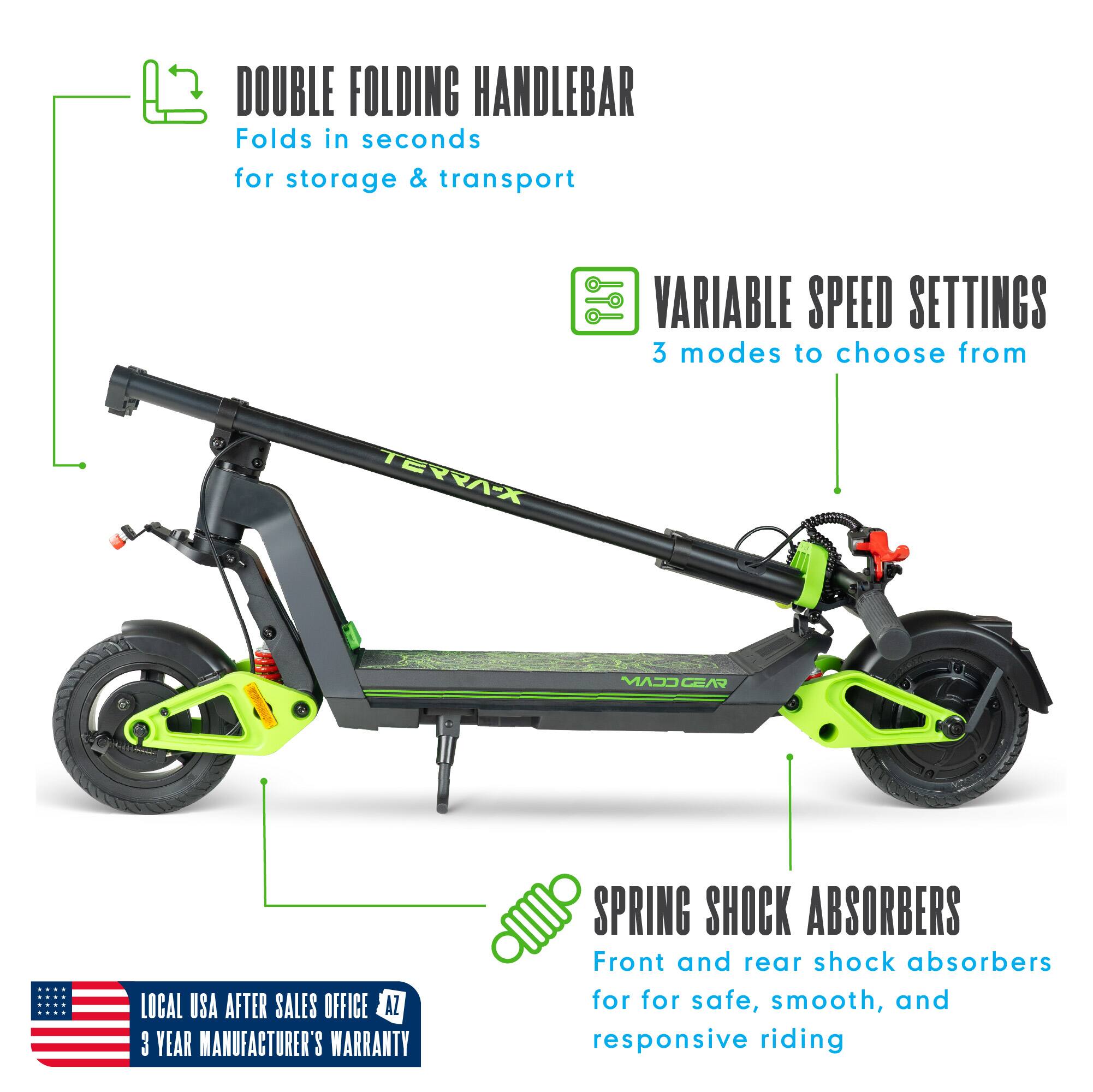 - DOUBLE FOLDING HANDLEBAR
  - Folds in seconds for storage & transport

- VARIABLE SPEED SETTINGS
  - 3 modes to choose from

- SPRING SHOCK ABSORBERS
  - Front and rear shock absorbers for safe, smooth, and responsive riding

- LOCAL USA AFTER SALES OFFICE
  - 3 YEAR MANUFACTURER'S WARRANTY