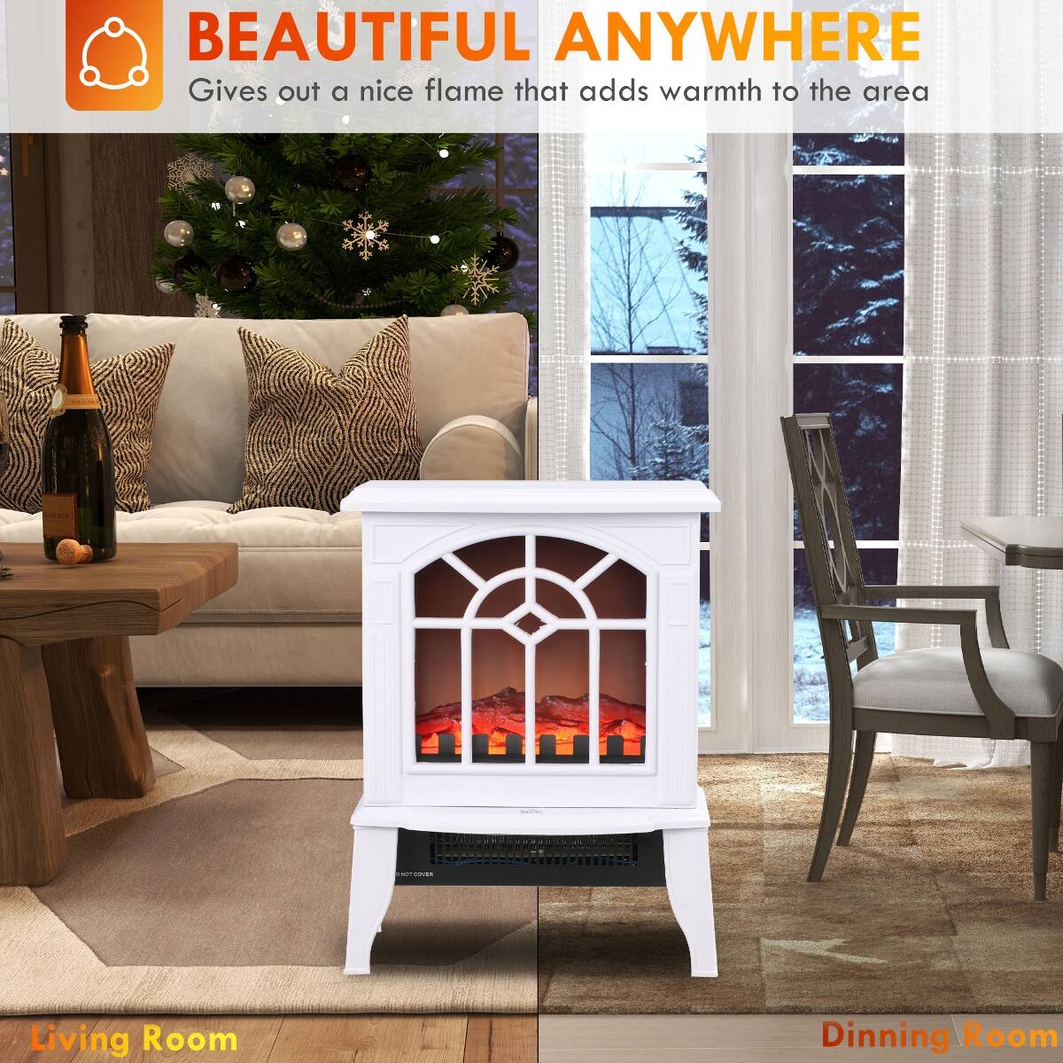 BEAUTIFUL ANYWHERE  
Gives out a nice flame that adds warmth to the area

Living Room  
Dining Room