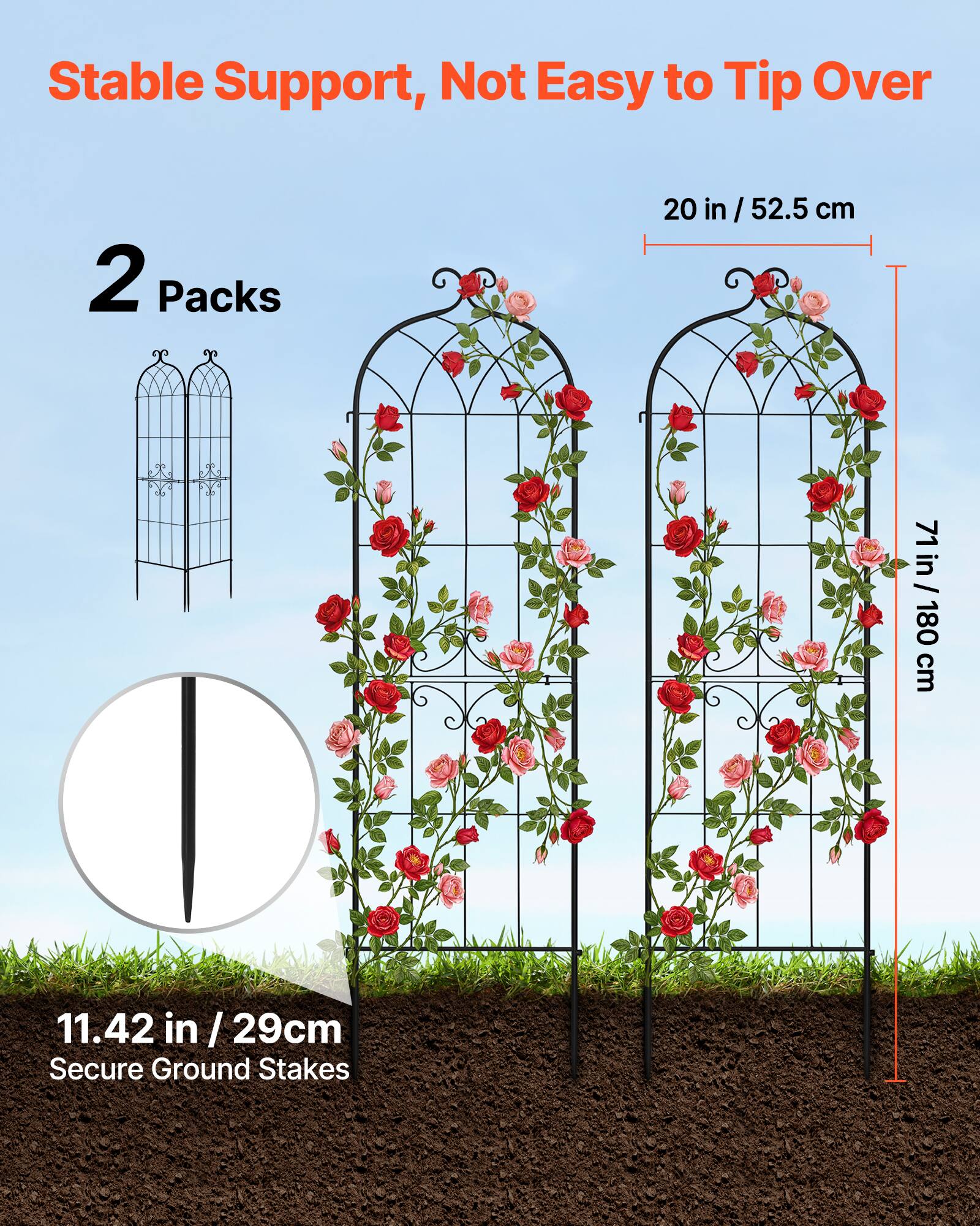 Stable Support, Not Easy to Tip Over

2 Packs

20 in / 52.5 cm

71 in / 180 cm

11.42 in / 29 cm Secure Ground Stakes