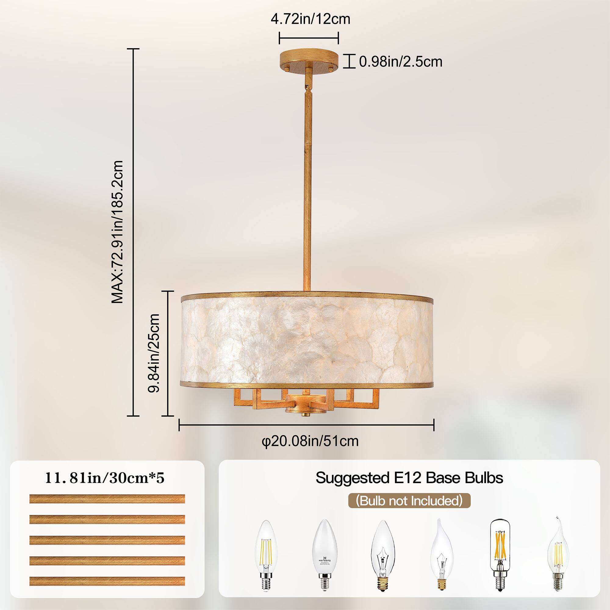 MAX: 72.91in/185.2cm  
9.84in/25cm  
11.81in/30cm*5  
4.72in/12cm  
0.98in/2.5cm  
20.08in/51cm  
Suggested E12 Base Bulbs (Bulb not Included)