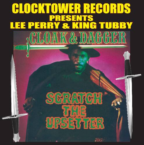 CLOCKTOWER RECORDS PRESENTS LEE PERRY & KING TUBBY  
CLOAK & DAGGER  
SCRATCH THE UPSETTER