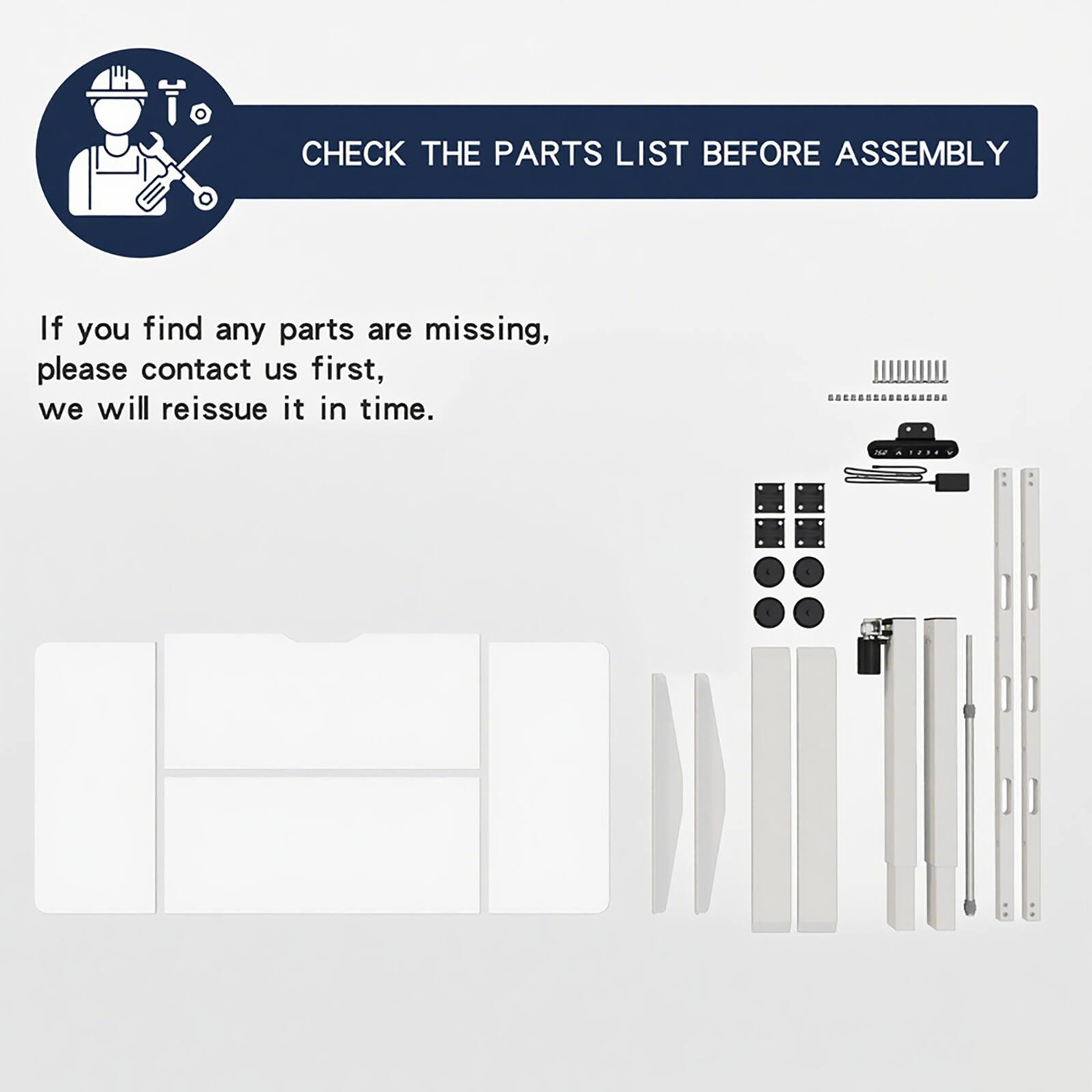CHECK THE PARTS LIST BEFORE ASSEMBLY

If you find any parts are missing, please contact us first, we will reissue it in time.