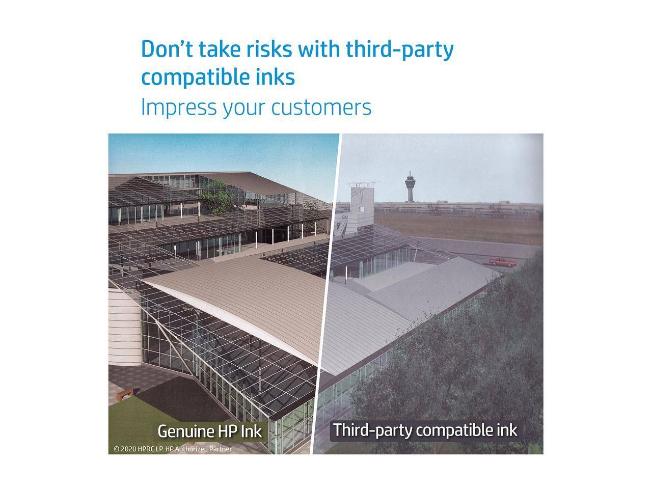 Don't take risks with third-party compatible inks  
Impress your customers  

Genuine HP Ink  
© 2020 HPDC LP. HP Authorized Partner  

Third-party compatible ink