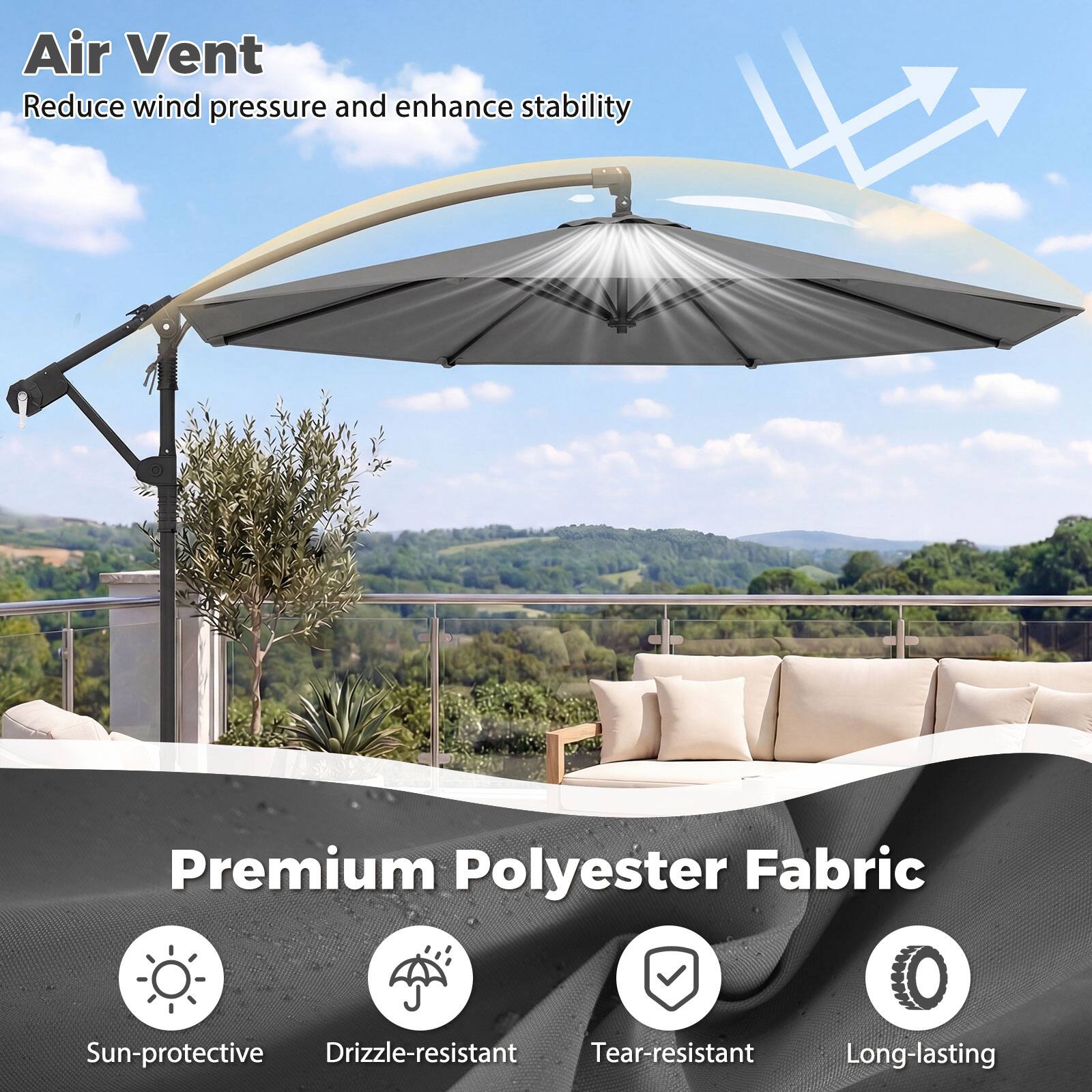 Air Vent  
Reduce wind pressure and enhance stability  

Premium Polyester Fabric  
Sun-protective  
Drizzle-resistant  
Tear-resistant  
Long-lasting