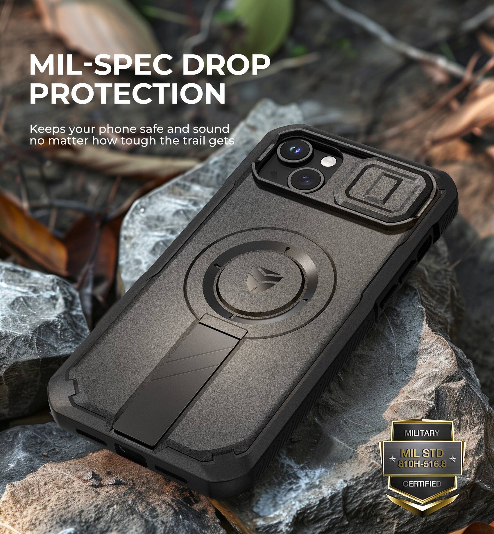 MIL-SPEC DROP PROTECTION
Keeps your phone safe and sound no matter how tough the trail gets
MILITARY MIL STD 810H-516.8 CERTIFIED