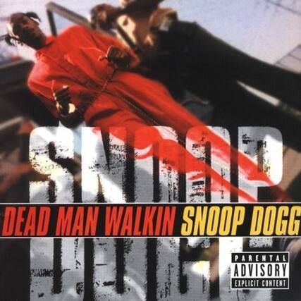 DEAD MAN WALKIN
SNOOP DOGG
PARENTAL ADVISORY
EXPLICIT CONTENT