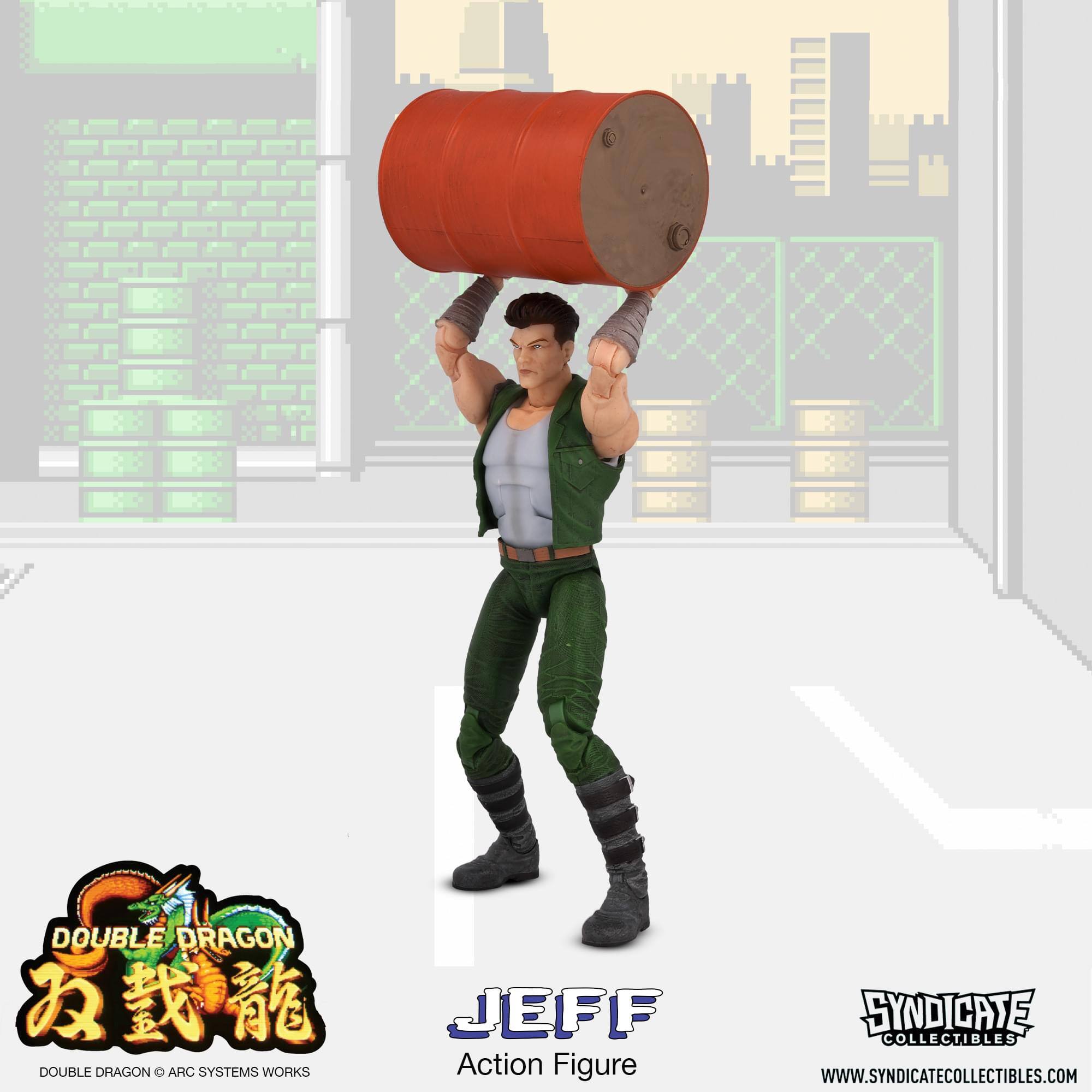 DOUBLE DRAGON  
JEFF  
DOUBLE DRAGON © ARC SYSTEMS WORKS  
Action Figure  
SYNDICATE COLLECTIBLES  
WWW.SYNDICATECOLLECTIBLES.COM