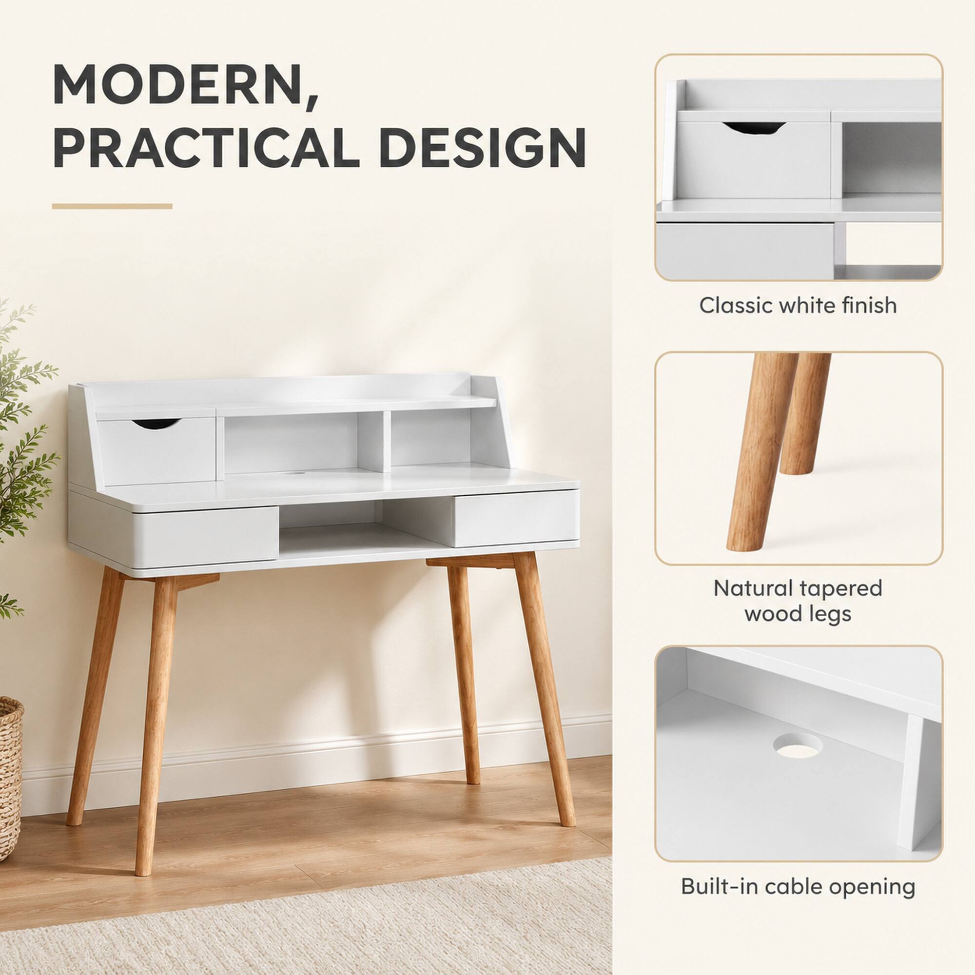 MODERN, PRACTICAL DESIGN

Classic white finish

Natural tapered wood legs

Built-in cable opening
