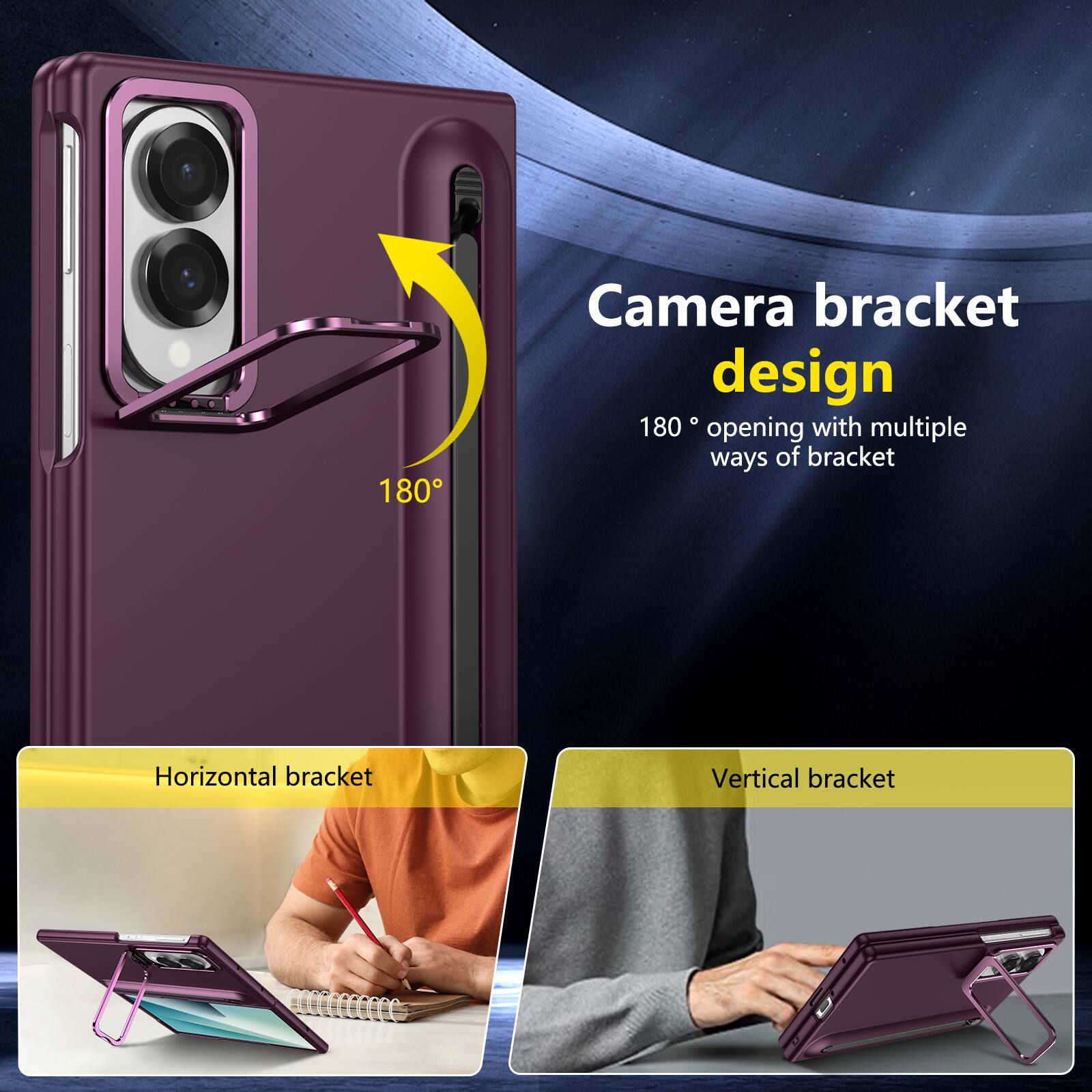 Camera bracket design  
180° opening with multiple ways of bracket  
Horizontal bracket  
Vertical bracket