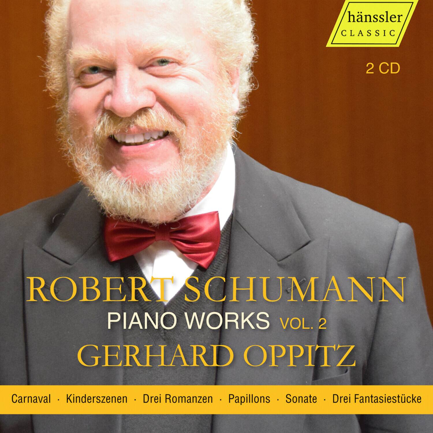hänssler CLASSIC  
2 CD  

ROBERT SCHUMANN  
PIANO WORKS VOL. 2  
GERHARD OPPITZ  

Carnaval • Kinderszenen • Drei Romanzen • Papillons • Sonate • Drei Fantasiestücke