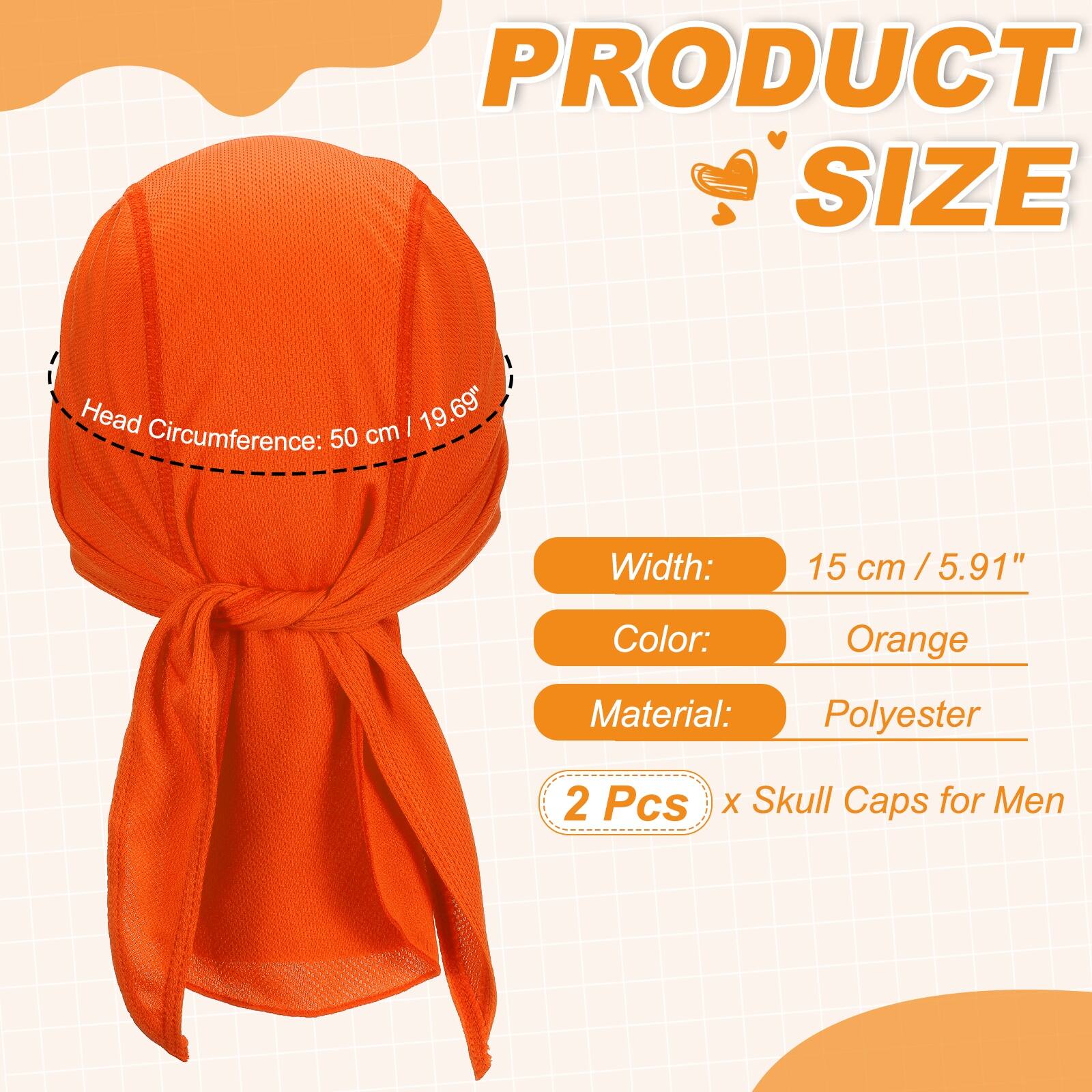 PRODUCT SIZE

Head Circumference: 50 cm / 19.69"

Width: 15 cm / 5.91"

Color: Orange

Material: Polyester

2 Pcs x Skull Caps for Men