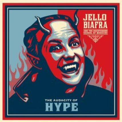 JELLO BIAFRA
THE AUDACITY OF HYPE