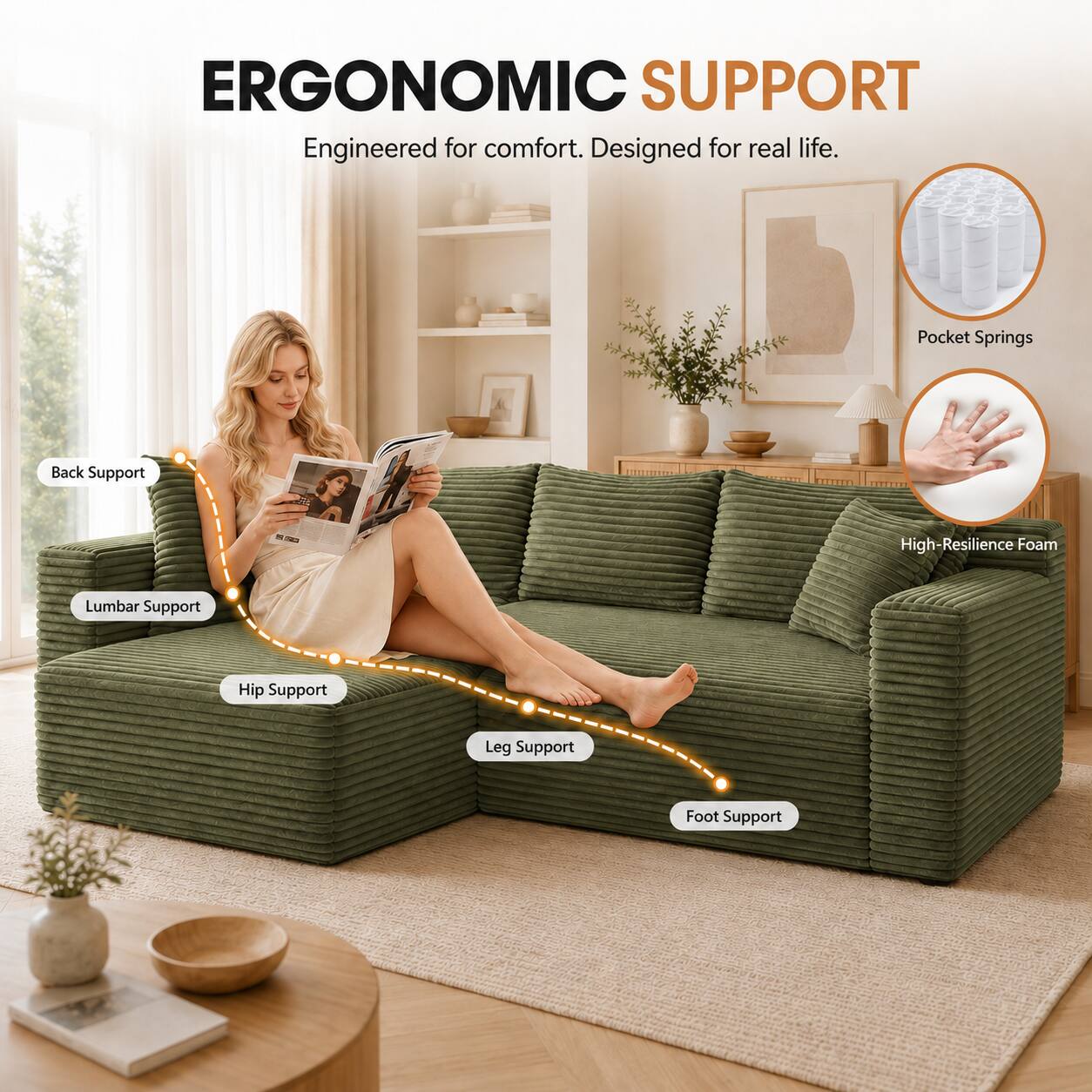 ERGONOMIC SUPPORT  
Engineered for comfort. Designed for real life.  

- Pocket Springs  
- High-Resilience Foam  
- Back Support  
- Lumbar Support  
- Hip Support  
- Leg Support  
- Foot Support