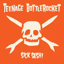 Teenage Bottlerocket - Sick Sesh! - VINYL LP