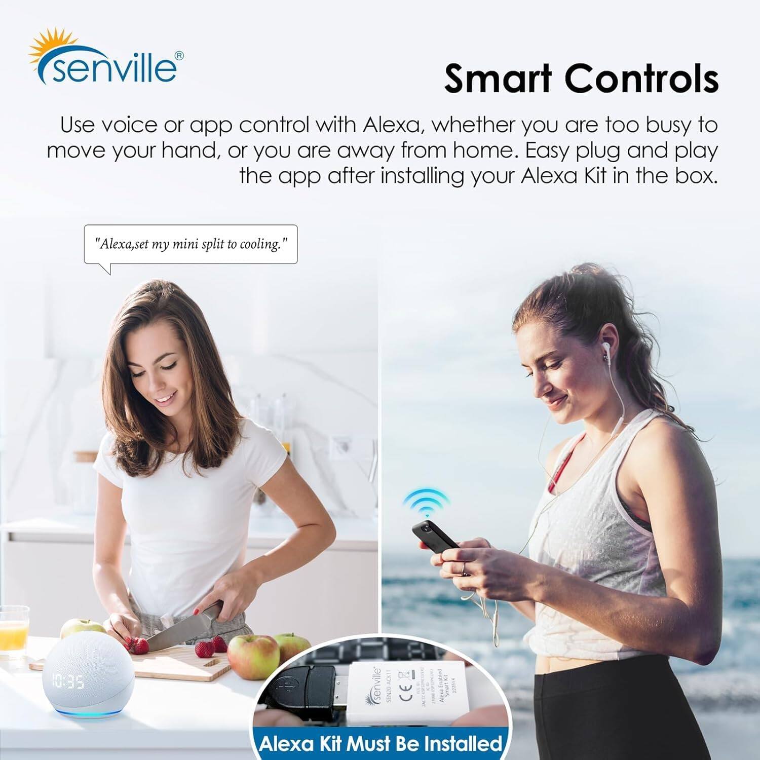 senville Smart Controls  
Use voice or app control with Alexa, whether you are too busy to move your hand, or you are away from home. Easy plug and play the app after installing your Alexa Kit in the box.  
"Alexa, set my mini split to cooling."  
10:35  
senville SN20 CER Alexa Kit Must Be Installed