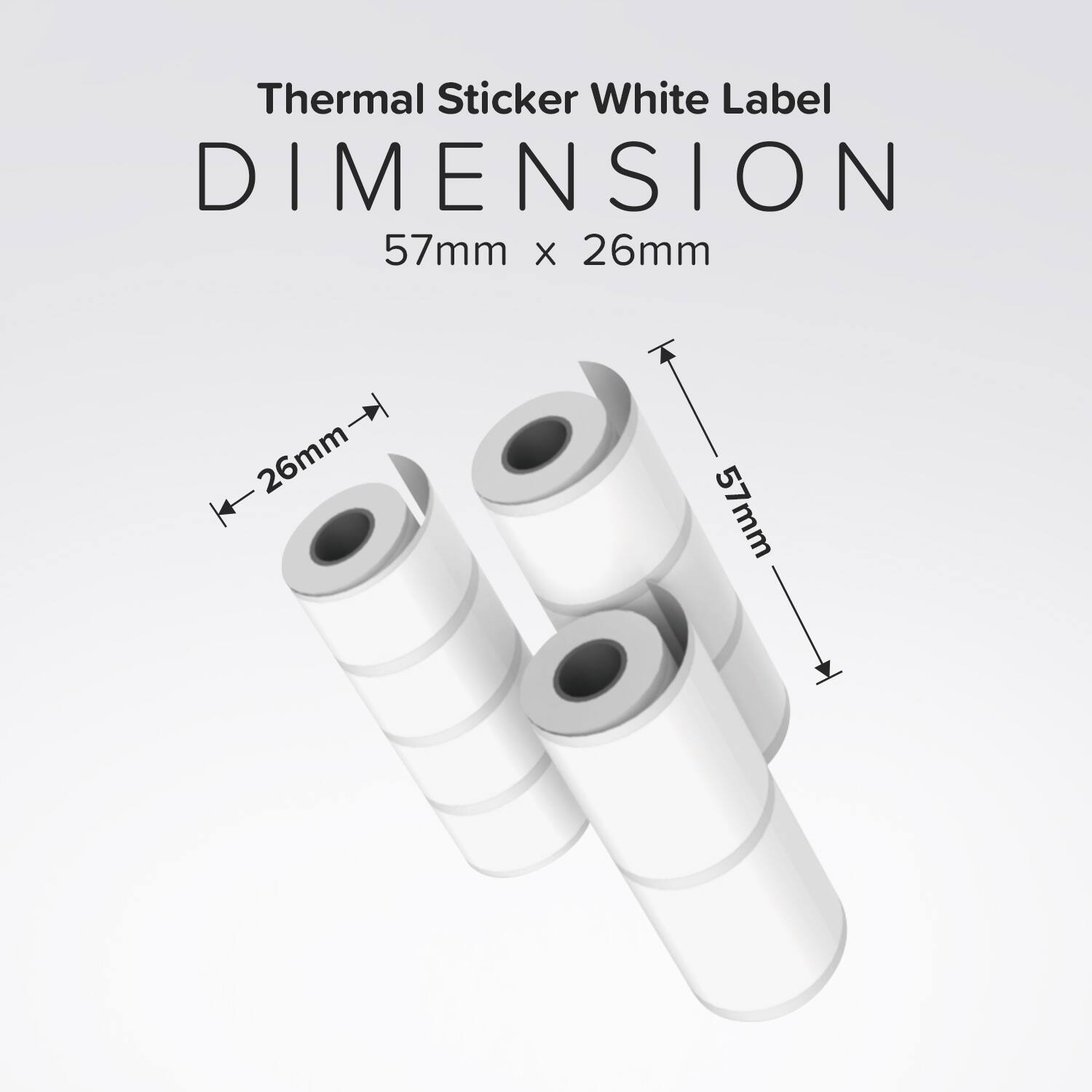Thermal Sticker White Label  
DIMENSION  
57mm x 26mm  
26mm  
57mm