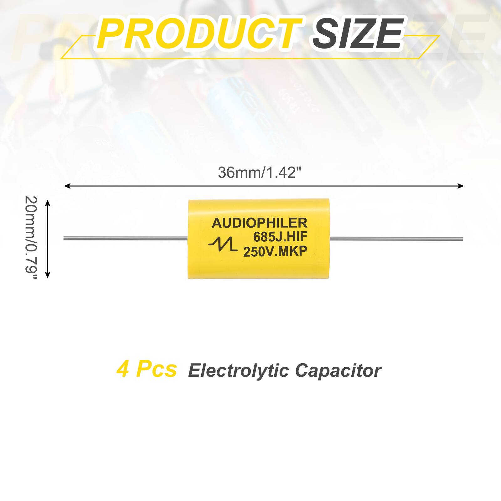 PRODUCT SIZE

36mm/1.42"  
20mm/0.79"

AUDIOPHILER  
685J.HIF  
250V.MKP

4 Pcs Electrolytic Capacitor