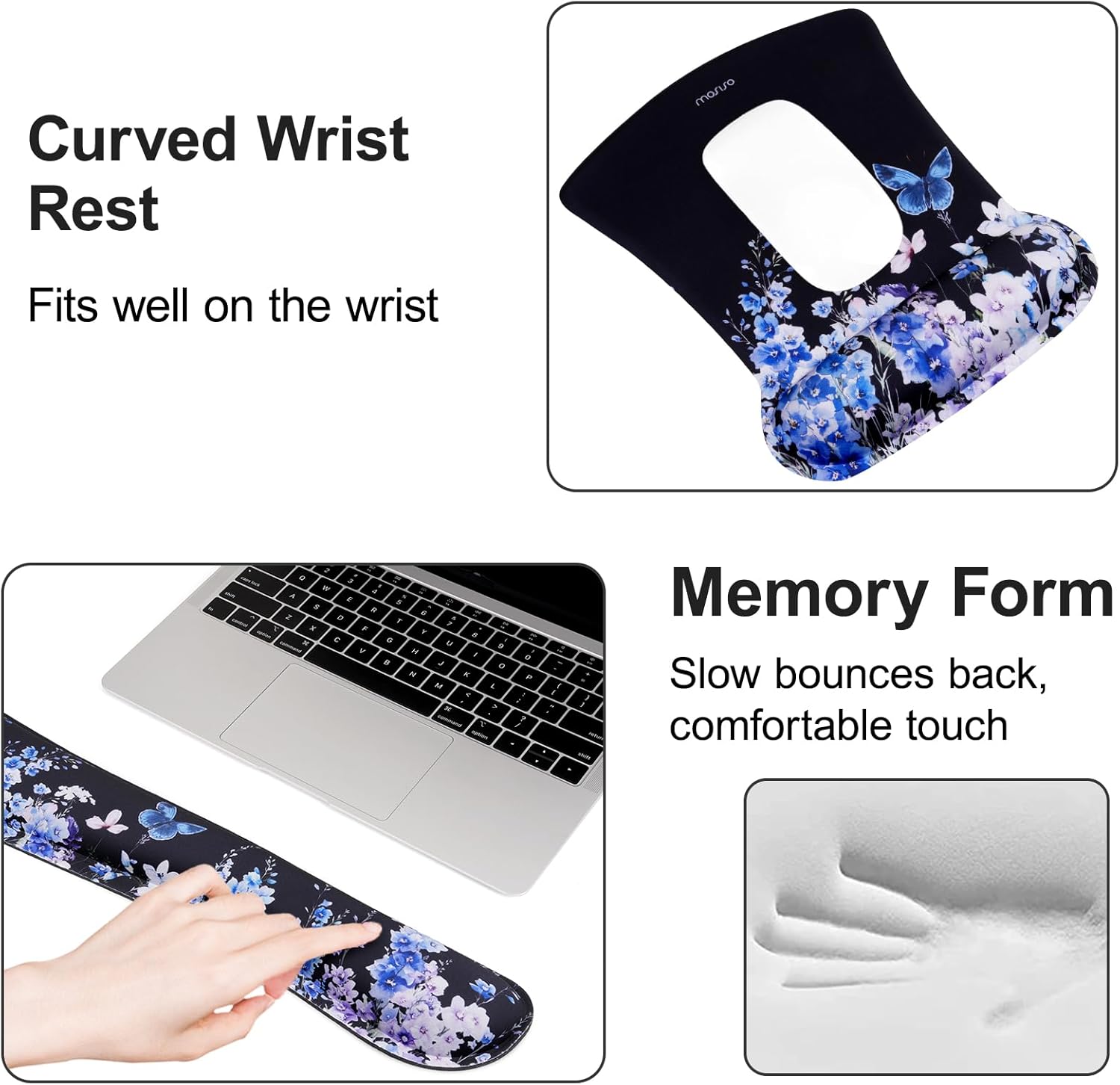 Curved Wrist Rest  
Fits well on the wrist  

Memory Form  
Slow bounces back, comfortable touch