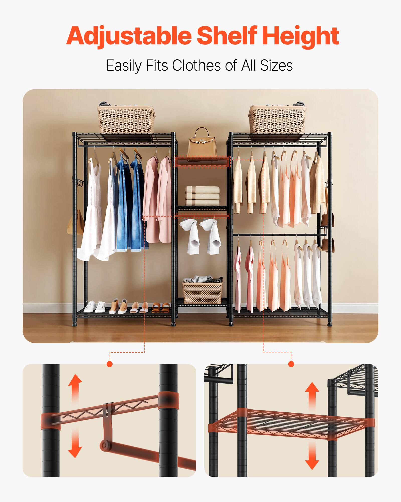 Adjustable Shelf Height  
Easily Fits Clothes of All Sizes