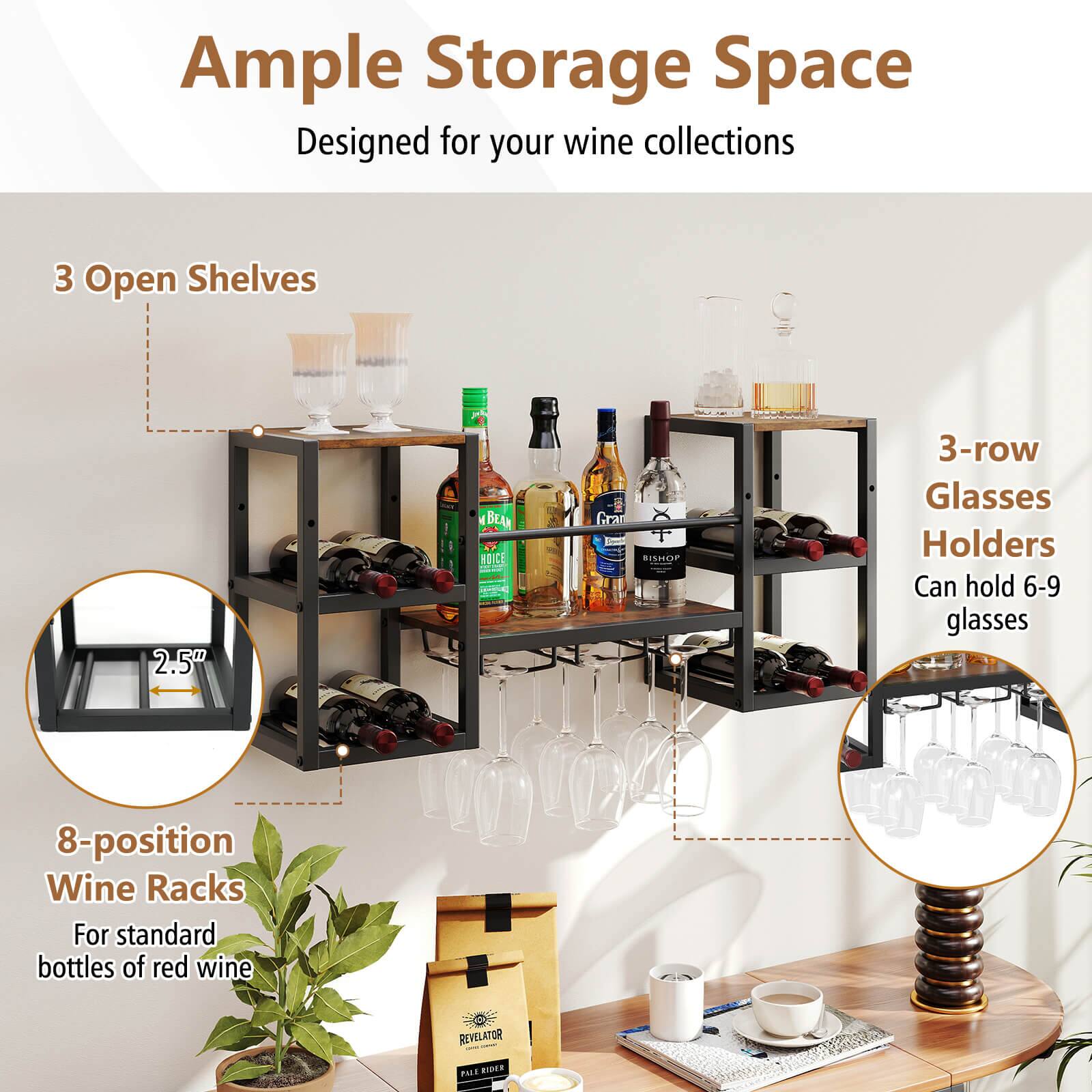Ample Storage Space Designed for your wine collections

3 Open Shelves

2.5"

3-row Glasses Holders Can hold 6-9 glasses

8-position Wine Racks For standard bottles of red wine