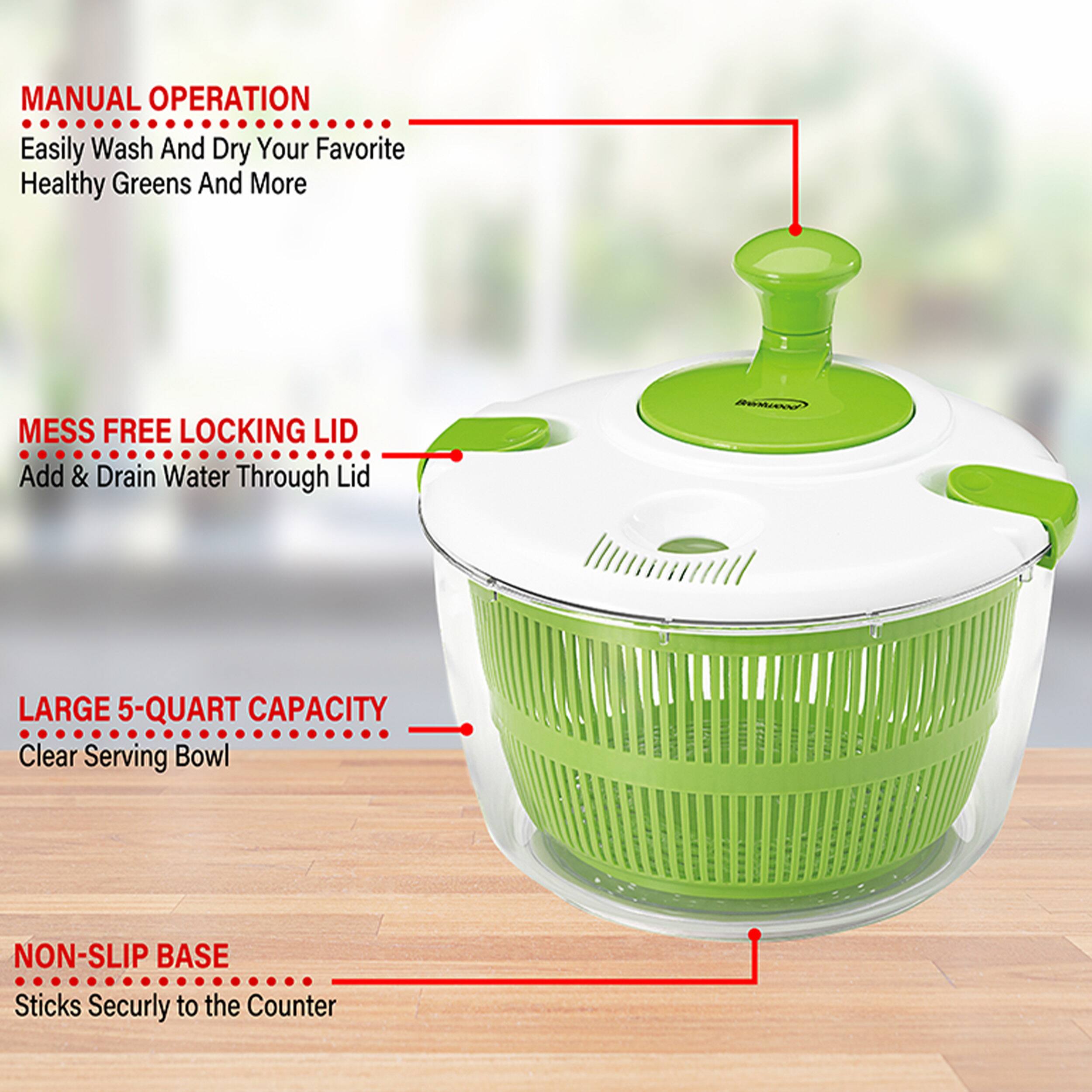 MANUAL OPERATION Easily Wash And Dry Your Favorite Healthy Greens And More
MESS FREE LOCKING LID Add & Drain Water Through Lid
LARGE 5-QUART CAPACITY Clear Serving Bowl
NON-SLIP BASE Sticks Securly to the Counter