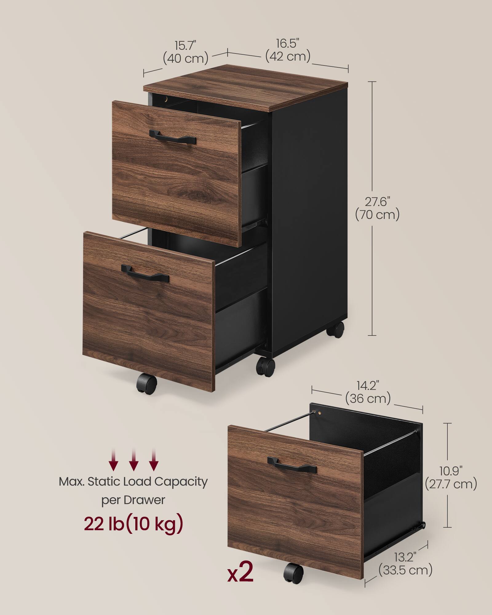 15.7" (40 cm)  
16.5" (42 cm)  
27.6" (70 cm)  
Max. Static Load Capacity per Drawer: 22 lb (10 kg) x2  
14.2" (36 cm)  
10.9" (27.7 cm)  
13.2" (33.5 cm)