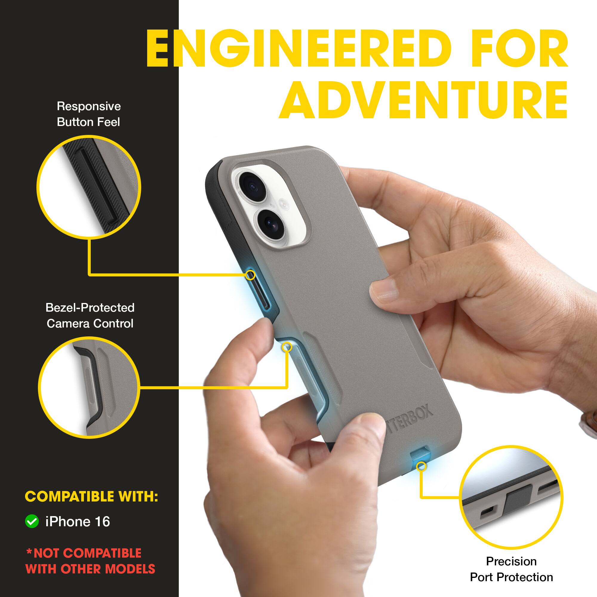 ENGINEERED FOR ADVENTURE

Responsive Button Feel

Bezel-Protected Camera Control

TERBOX COMPATIBLE WITH: iPhone 16 *NOT COMPATIBLE WITH OTHER MODELS Precision Port Protection
