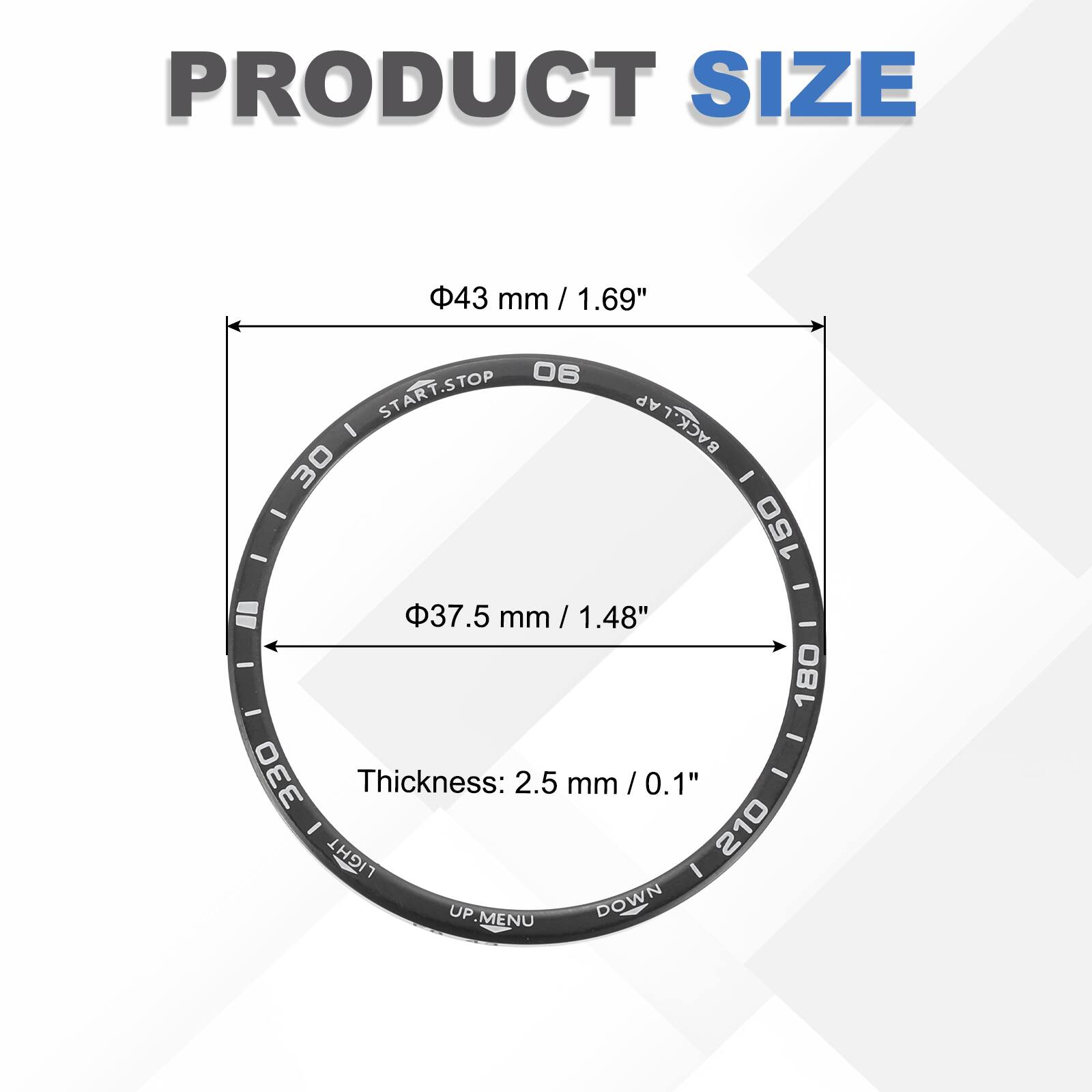 PRODUCT SIZE

- Ø43 mm / 1.69"
- Ø37.5 mm / 1.48"
- Thickness: 2.5 mm / 0.1"

START.STOP  
BACK.LAP  
UP MENU  
DOWN
