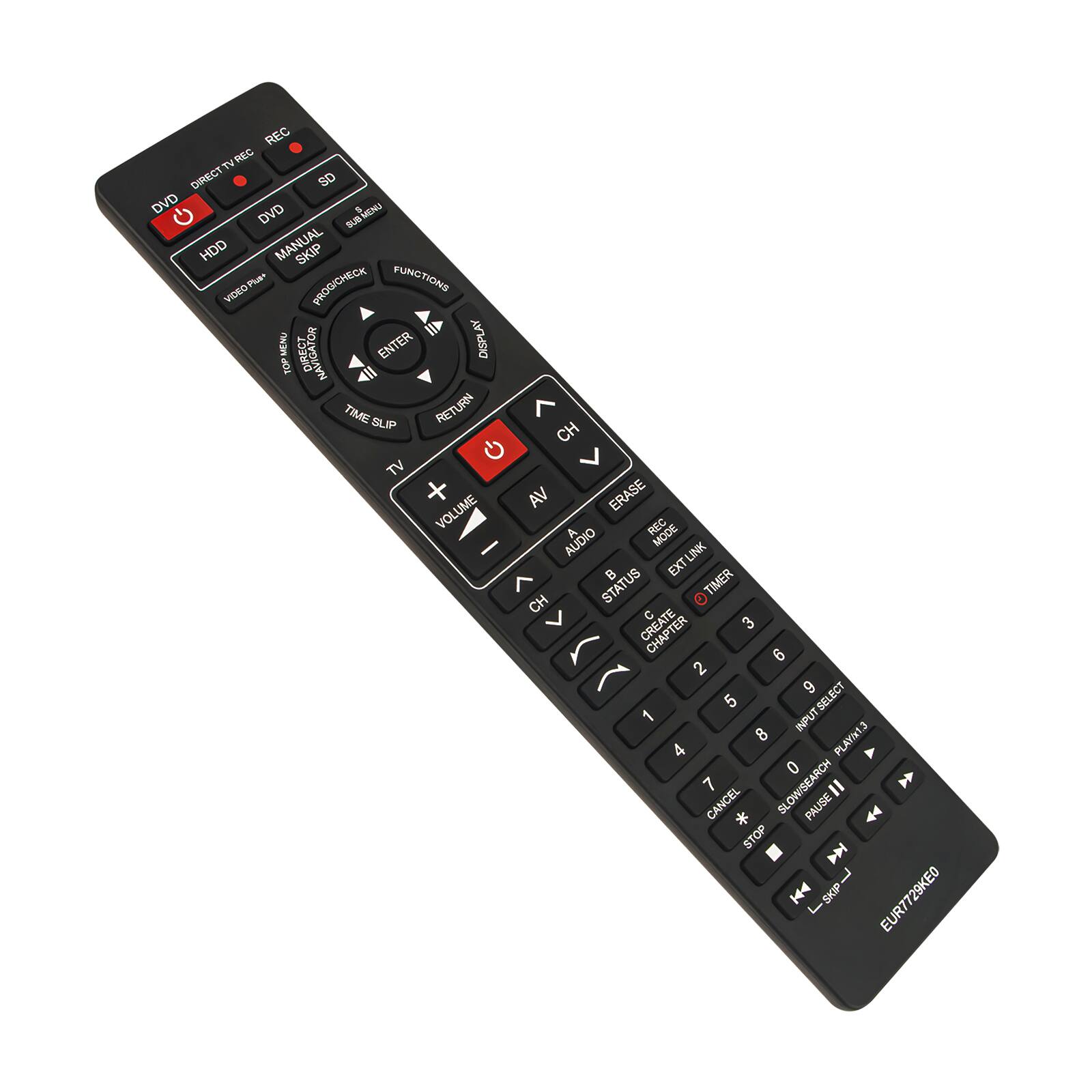 Sure, here is the corrected and grouped text from the image:

**Top Section:**
- REC
- TV
- REC DIRECT
- SD
- DVD
- DVD
- MENU
- G
- BU
- HDD
- MANUAL
- SKIP
- FUNCTIONS
- FUMC
- PLe
- PROGICHECK
- TIONS
- VIDEO
- MENU
- DIRECT
- NAVIGATOR
- ENTER
- DISPLAY
- TOP
- TIME
- URN
- BLIP
- RET
- CH
- G
- TV
- VOLUME
- VA
- ERASE
- A
- REC MODE
- AUDIO LINK
- EXT
- STATUS
- TIMER
- CH
- C
- CREATE
- 3
- 6
- 2
- 9
- 5
- SELECT
- 1
- INPUT
- 8
- PLAY
- 13
- 4
- 0
- 7
- SLOWISEARCH
- CANCEL
- PAUSE
- STOP
- I
- 708
- EUR7729KE0

**Bottom Section: