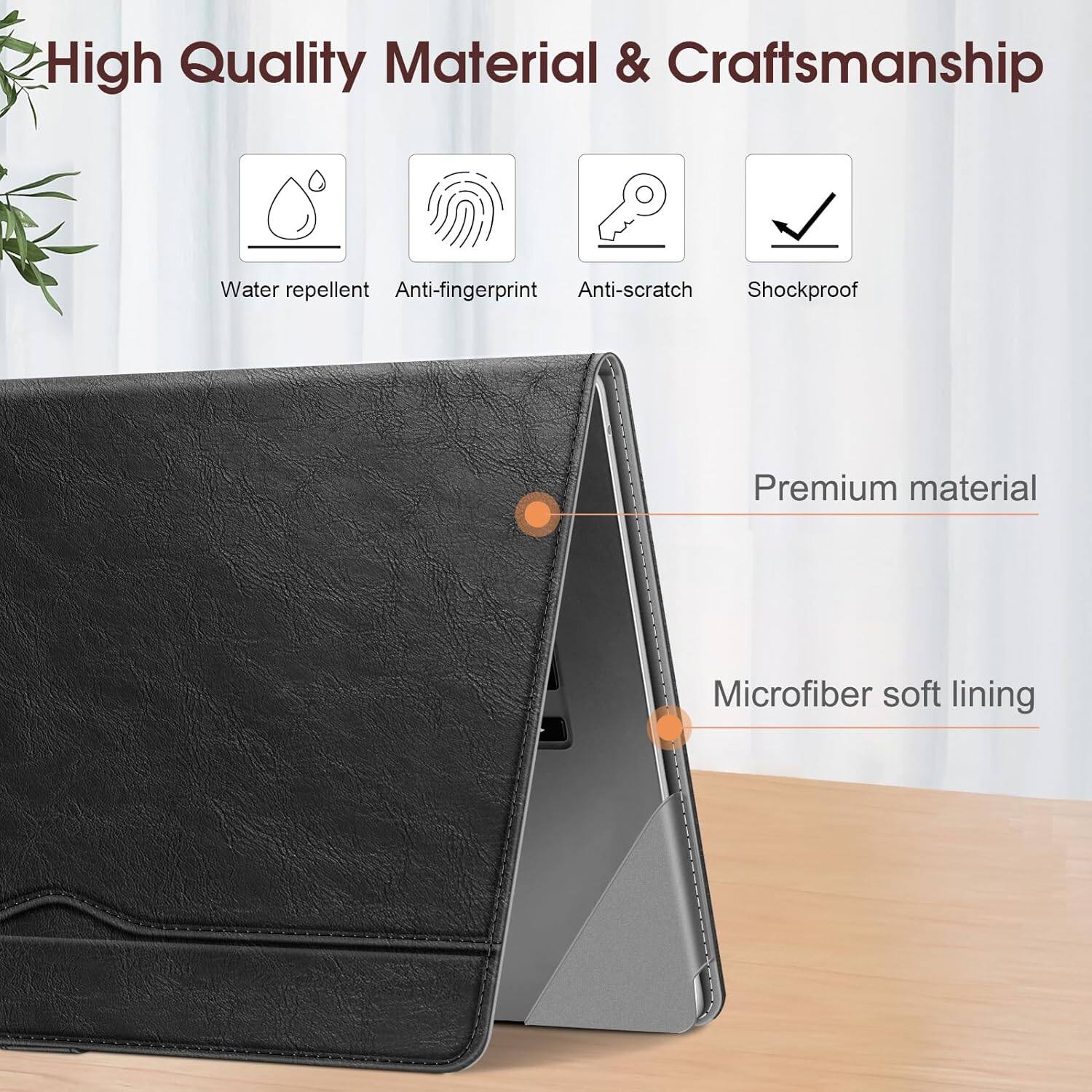 High Quality Material & Craftsmanship

- Water repellent
- Anti-fingerprint
- Anti-scratch
- Shockproof

Premium material

Microfiber soft lining