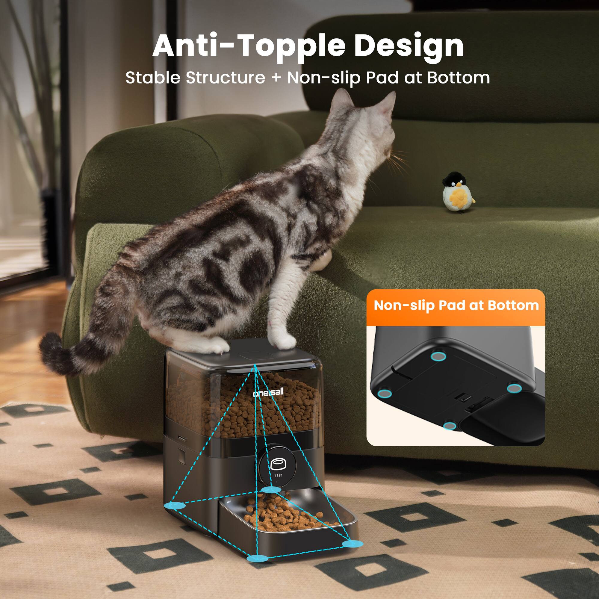 Anti-Tumble Design  
Stable Structure + Non-slip Pad at Bottom  
Non-slip Pad at Bottom