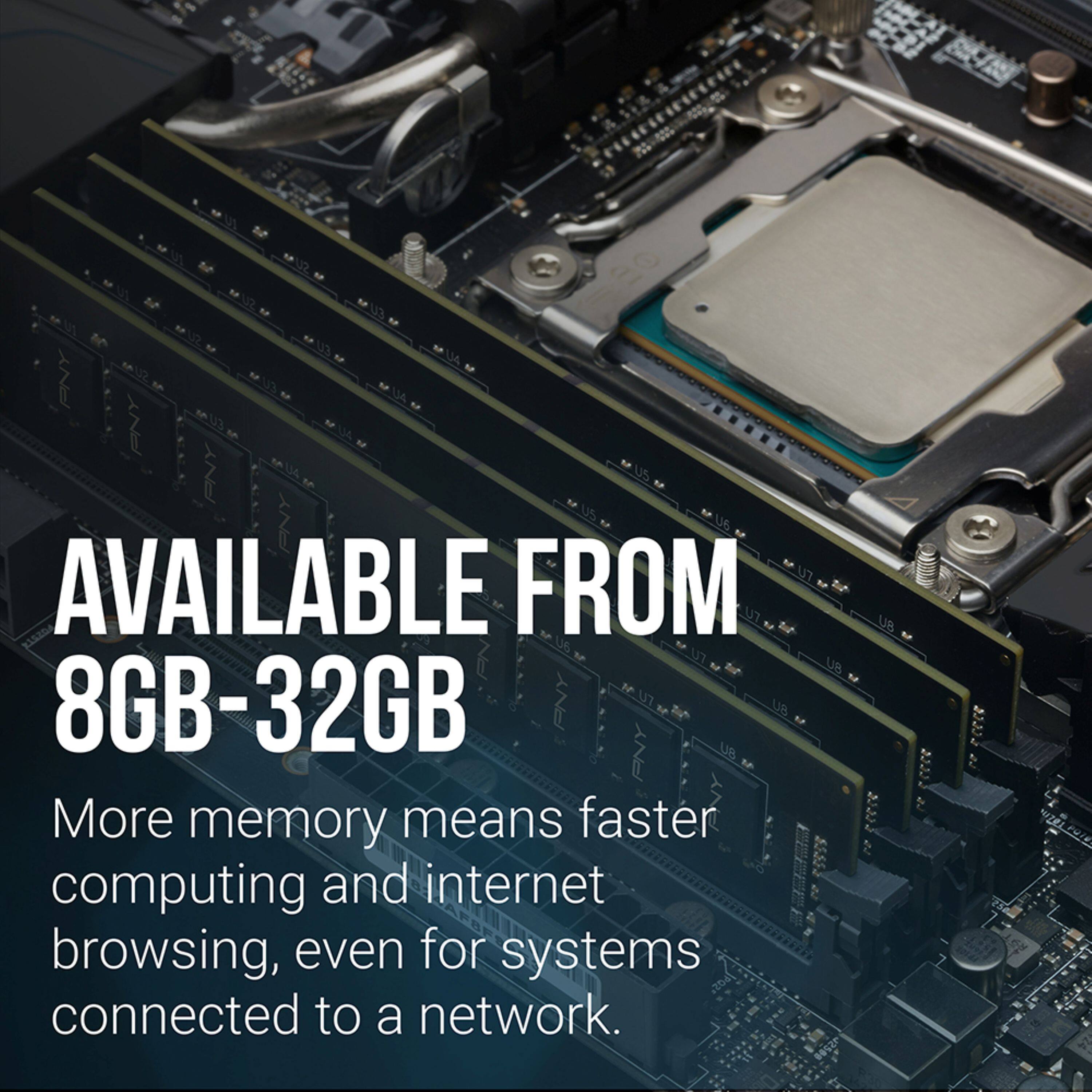 AVAILABLE FROM 8GB-32GB

More memory means faster computing and internet browsing, even for systems connected to a network.