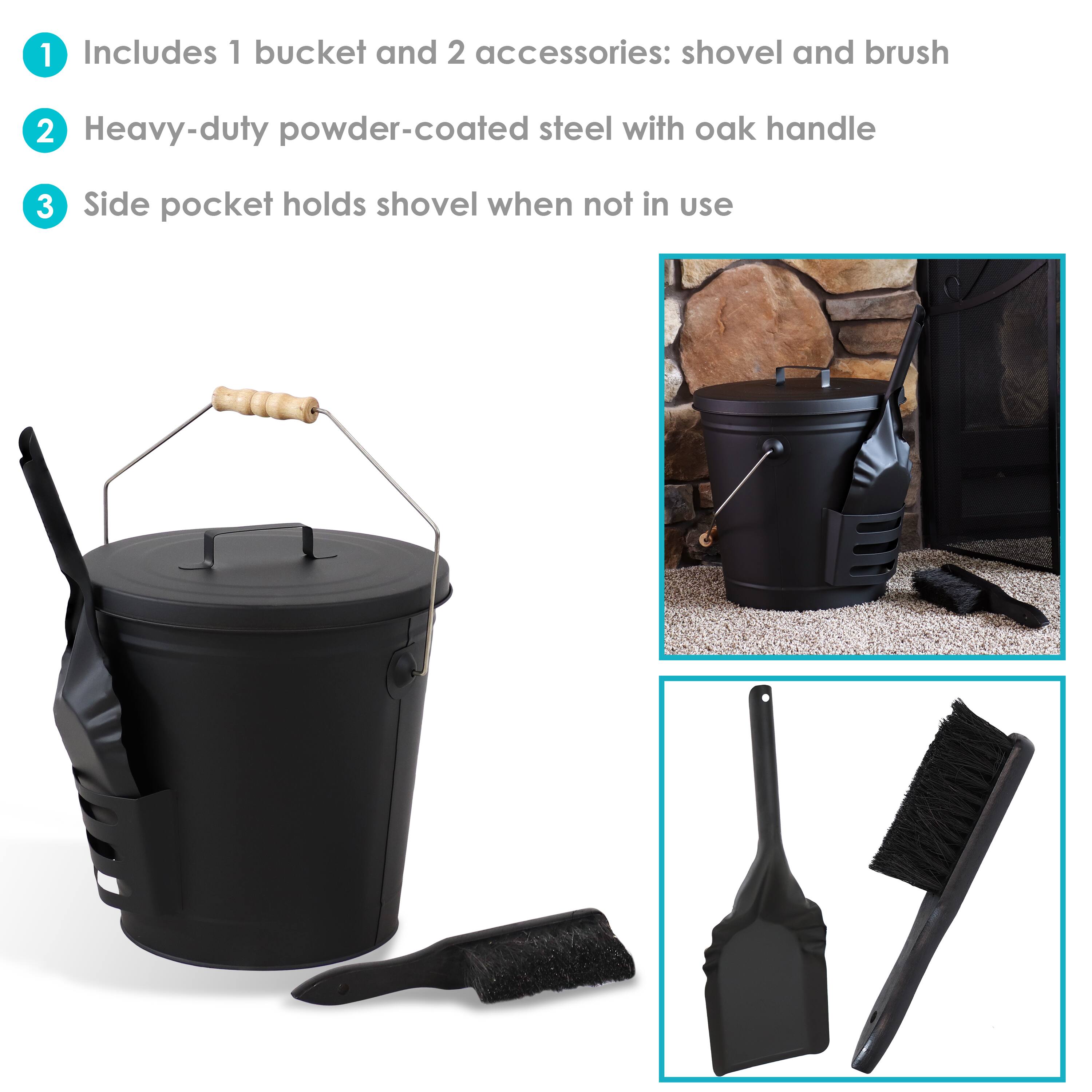 1. Includes 1 bucket and 2 accessories: shovel and brush  
2. Heavy-duty powder-coated steel with oak handle  
3. Side pocket holds shovel when not in use