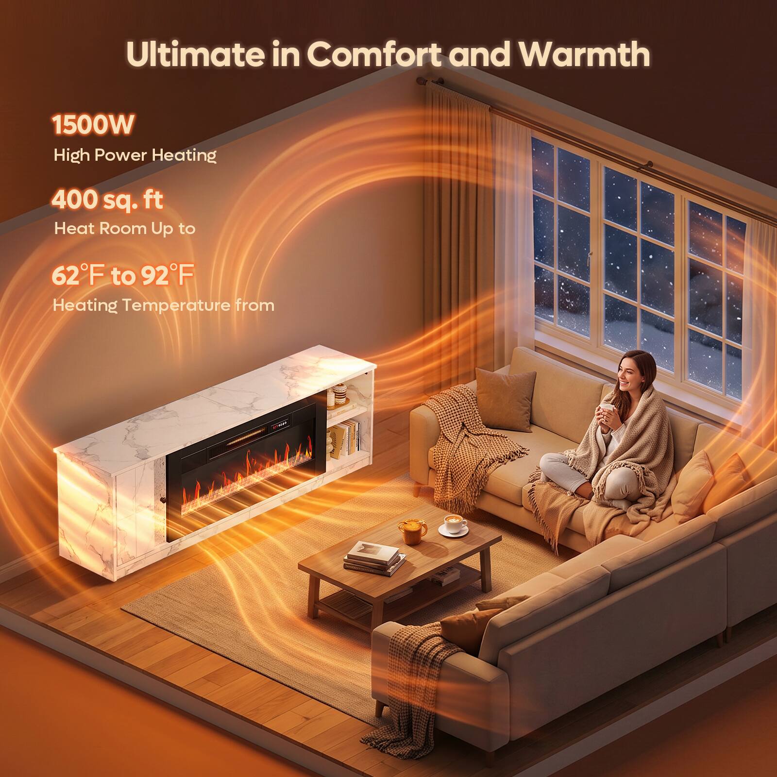 Ultimate in Comfort and Warmth

1500W High Power Heating

400 sq. ft Heat Room Up to

62°F to 92°F Heating Temperature from
