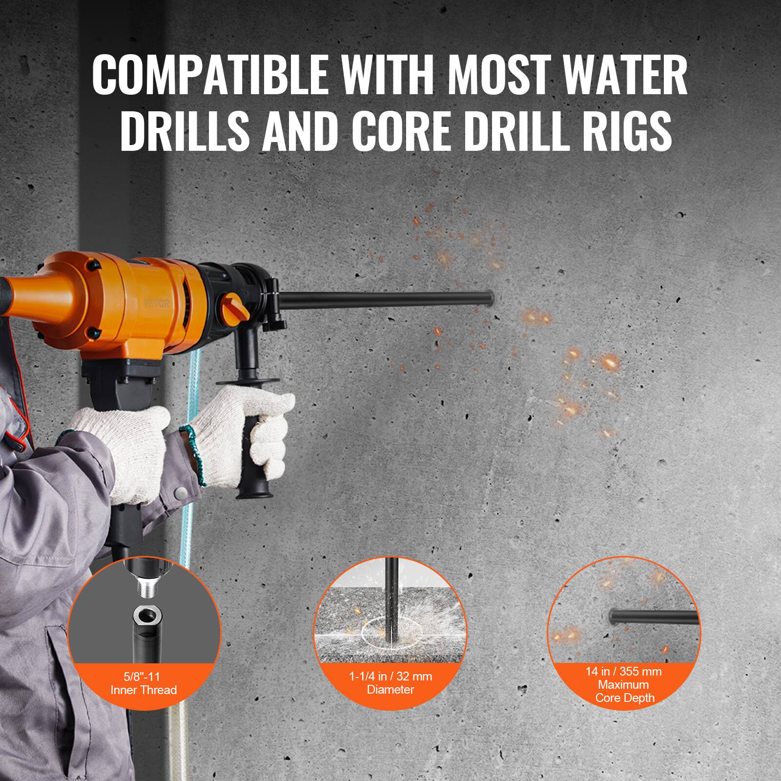 COMPATIBLE WITH MOST WATER DRILLS AND CORE DRILL RIGS

- 5/8"-11 Inner Thread
- 1-1/4 in / 32 mm Diameter
- 14 in / 355 mm Maximum Core Depth