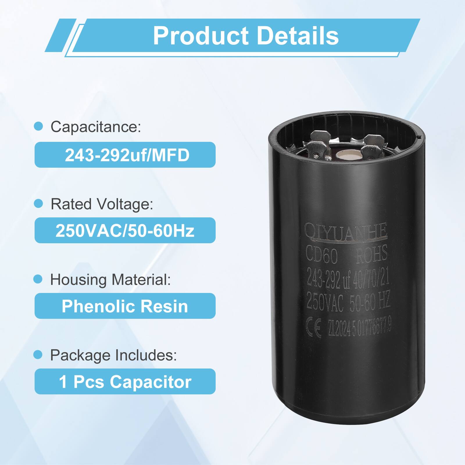 Product Details

- Capacitance: 243-292uf/MFD
- Rated Voltage: 250VAC/50-60Hz
- Housing Material: Phenolic Resin
- Package Includes: 1 Pcs Capacitor

QYUANHIE CD60 ROHS 243-292 uf 40/70/2 21 250VAC 50-60 HZ CE ZL2024 5 01776677