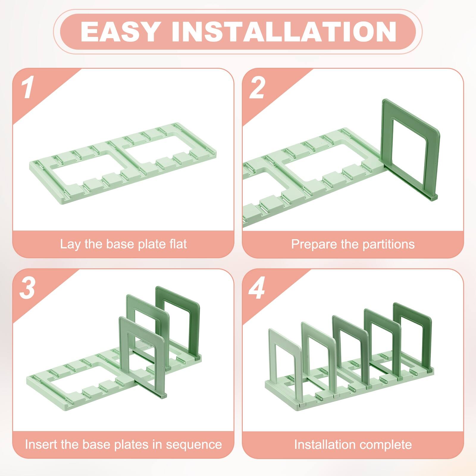 EASY INSTALLATION

1. Lay the base plate flat
2. Prepare the partitions
3. Insert the base plates in sequence
4. Installation complete