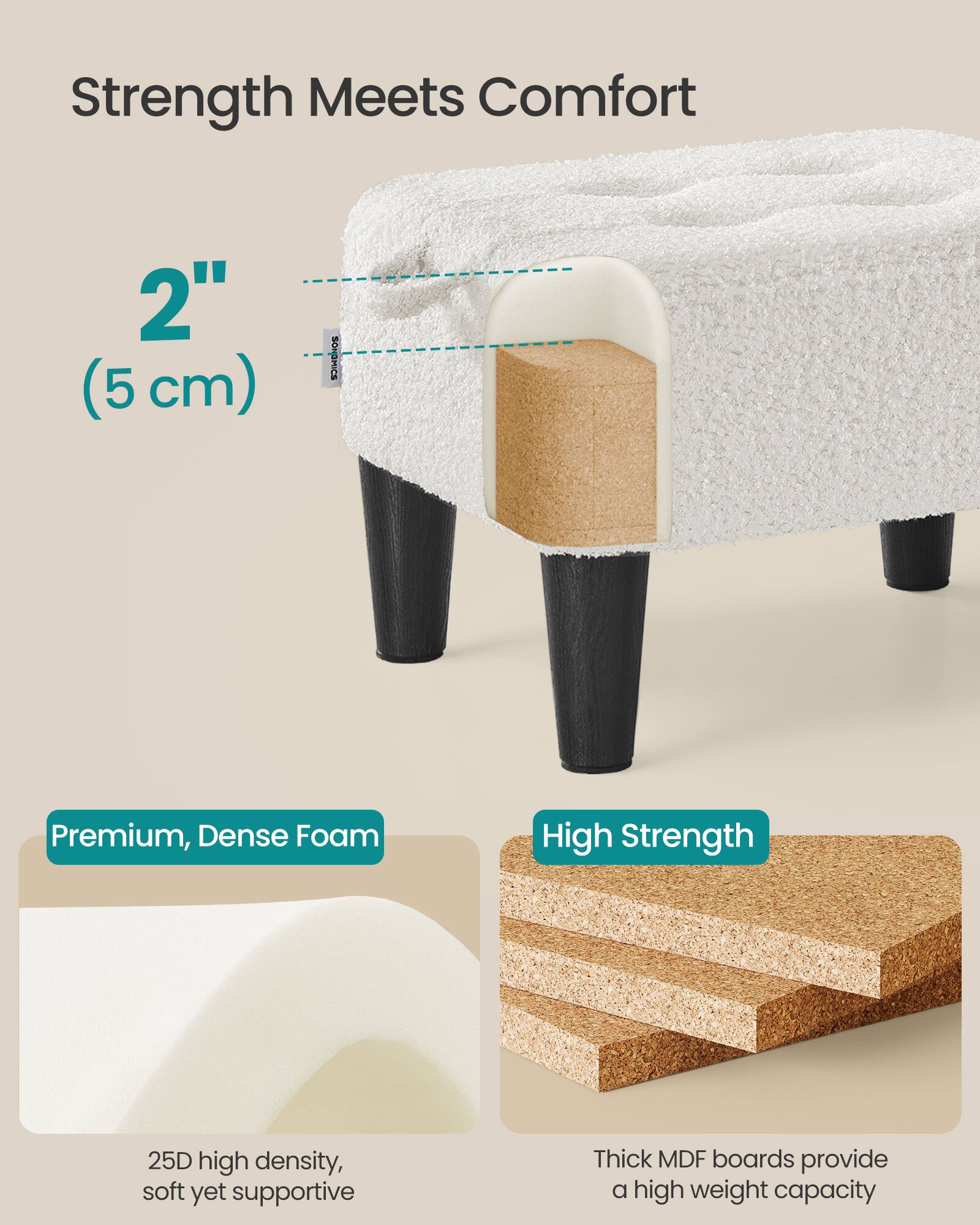 Strength Meets Comfort

2" (5 cm)

SONG MICS Premium, Dense Foam

25D high density, soft yet supportive

High Strength

Thick MDF boards provide a high weight capacity