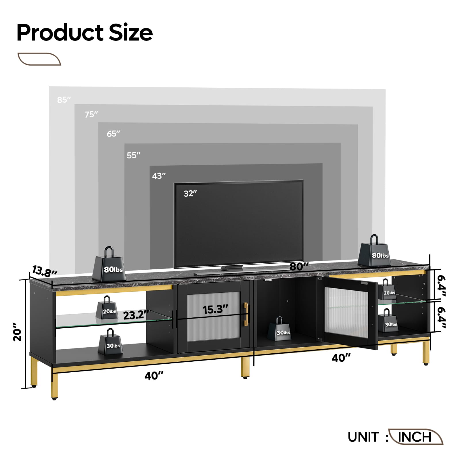 Product Size: 85" 75" 65" 55" 43" 32" 13.8" 20" 80lbs 20tb 23.2' 30mbs 40" 15.3" 80" 40" 80lbs 20ms 30lbs 6.4" 6.4" UNIT: INCH