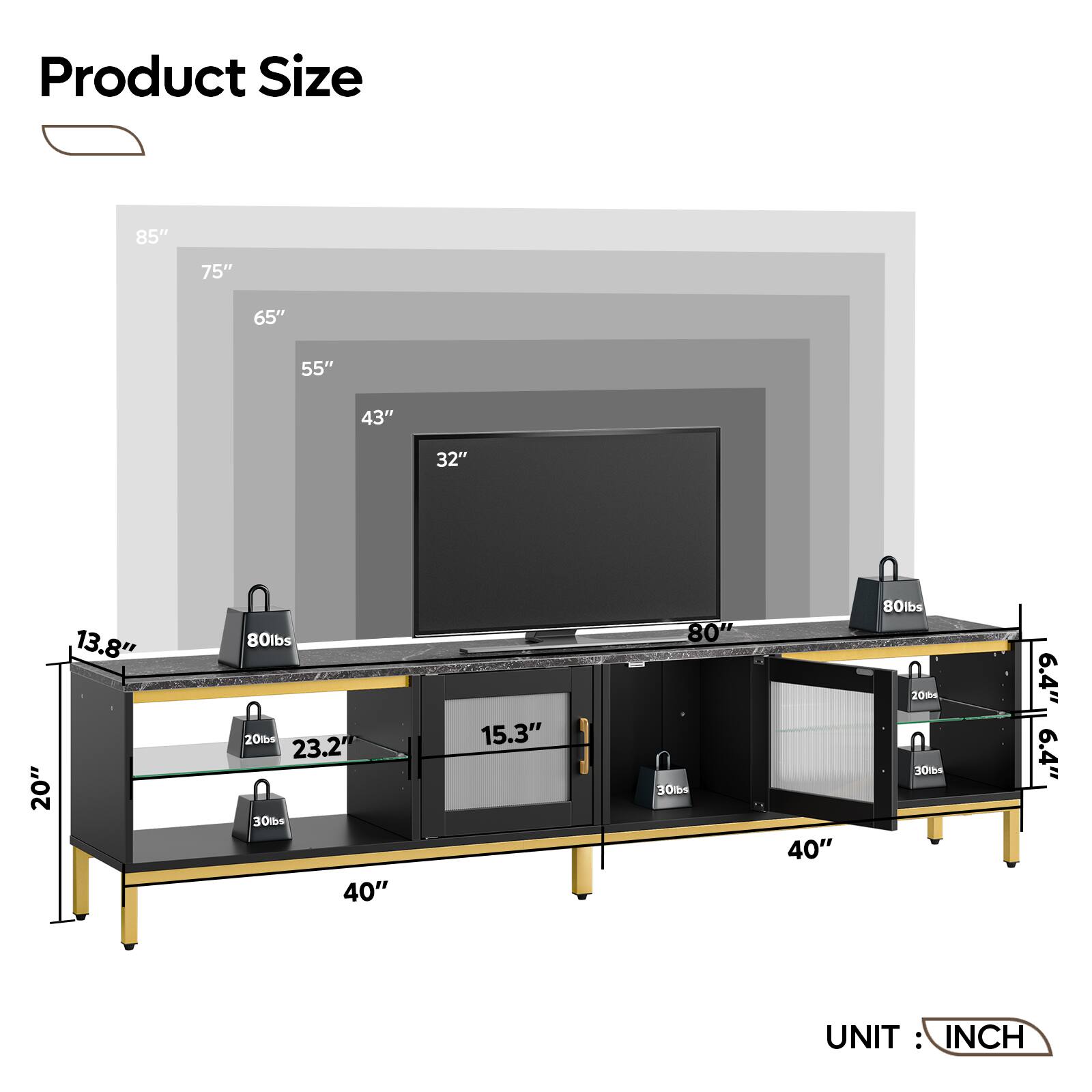 Product Size: 85" 75" 65" 55" 43" 32" 13.8" 20" 80lbs 20tb 23.2' 30mbs 40" 15.3" 80" 40" 80lbs 20ms 30lbs 6.4" 6.4" UNIT: INCH