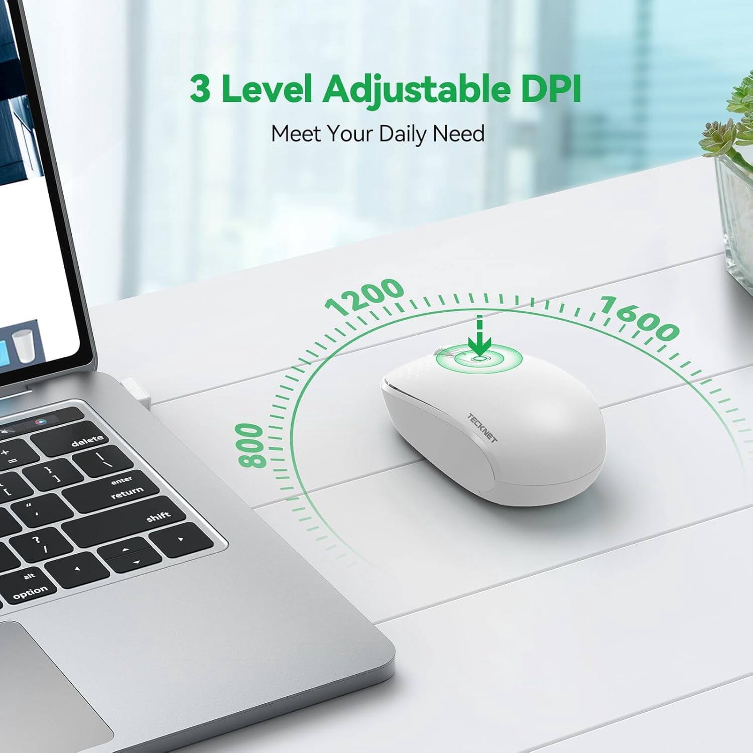 3 Level Adjustable DPI  
Meet Your Daily Need  

800  
1200  
1600  

TECKNET