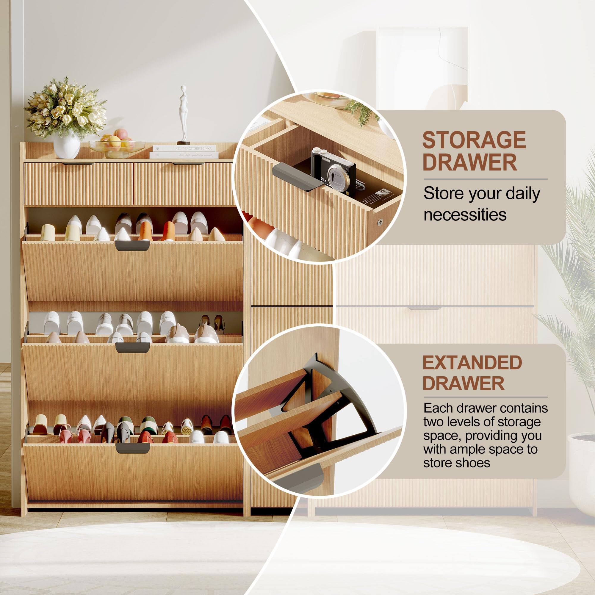 STORAGE DRAWER  
Store your daily necessities  

EXTENDED DRAWER  
Each drawer contains two levels of storage space, providing you with ample space to store shoes