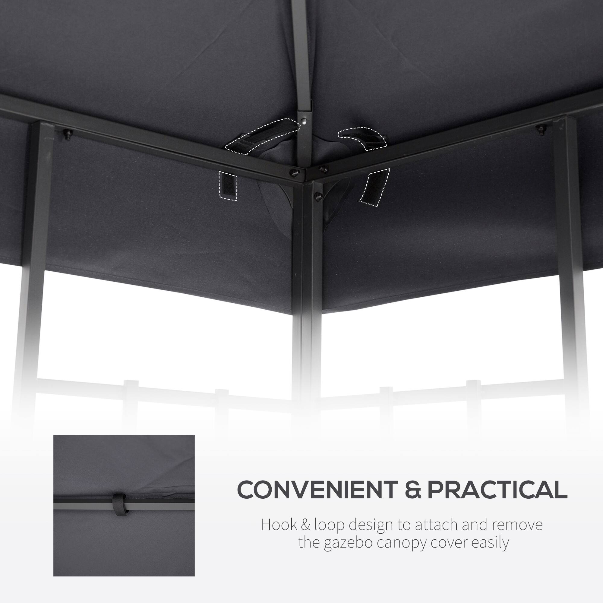 CONVENIENT & PRACTICAL
Hook & loop design to attach and remove the gazebo canopy cover easily